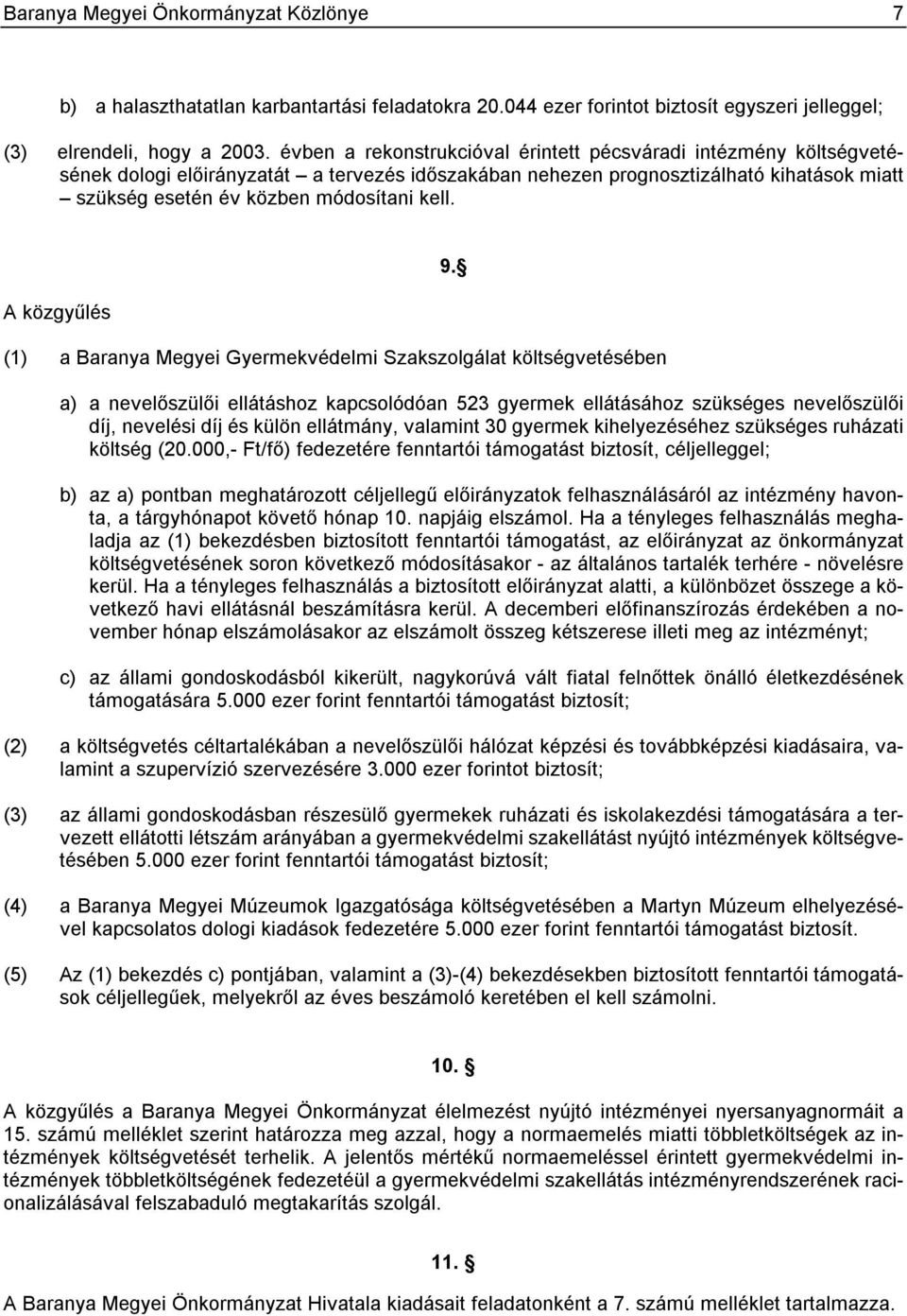 A közgyűlés (1) a Baranya Megyei Gyermekvédelmi Szakszolgálat költségvetésében 9.