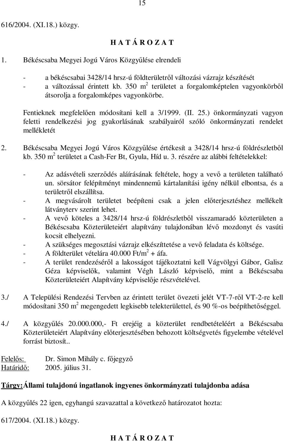 ) önkormányzati vagyon feletti rendelkezési jog gyakorlásának szabályairól szóló önkormányzati rendelet mellékletét 2.