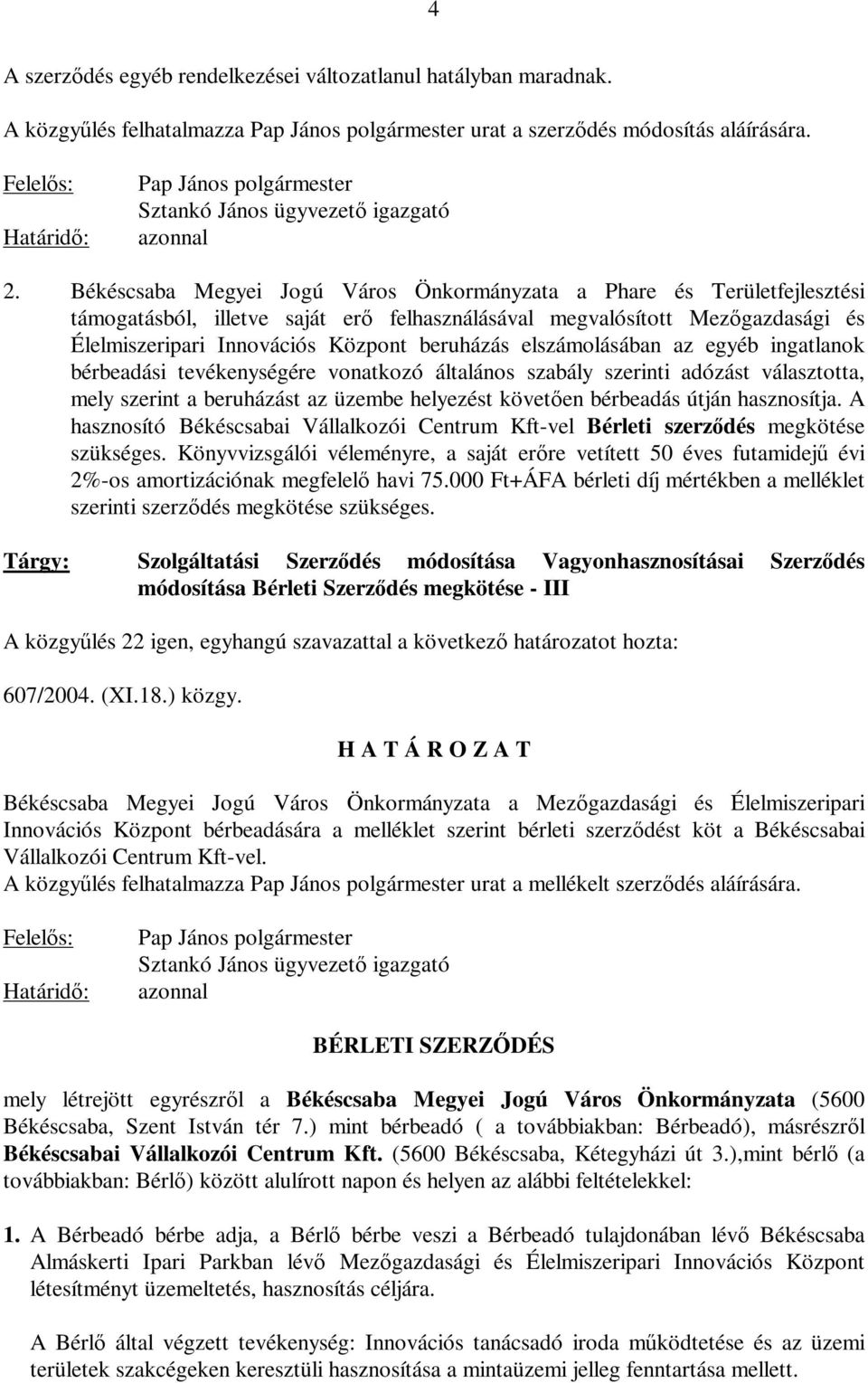 Békéscsaba Megyei Jogú Város Önkormányzata a Phare és Területfejlesztési támogatásból, illetve saját erő felhasználásával megvalósított Mezőgazdasági és Élelmiszeripari Innovációs Központ beruházás