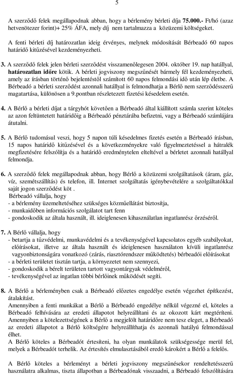 október 19. nap hatállyal, határozatlan időre kötik.