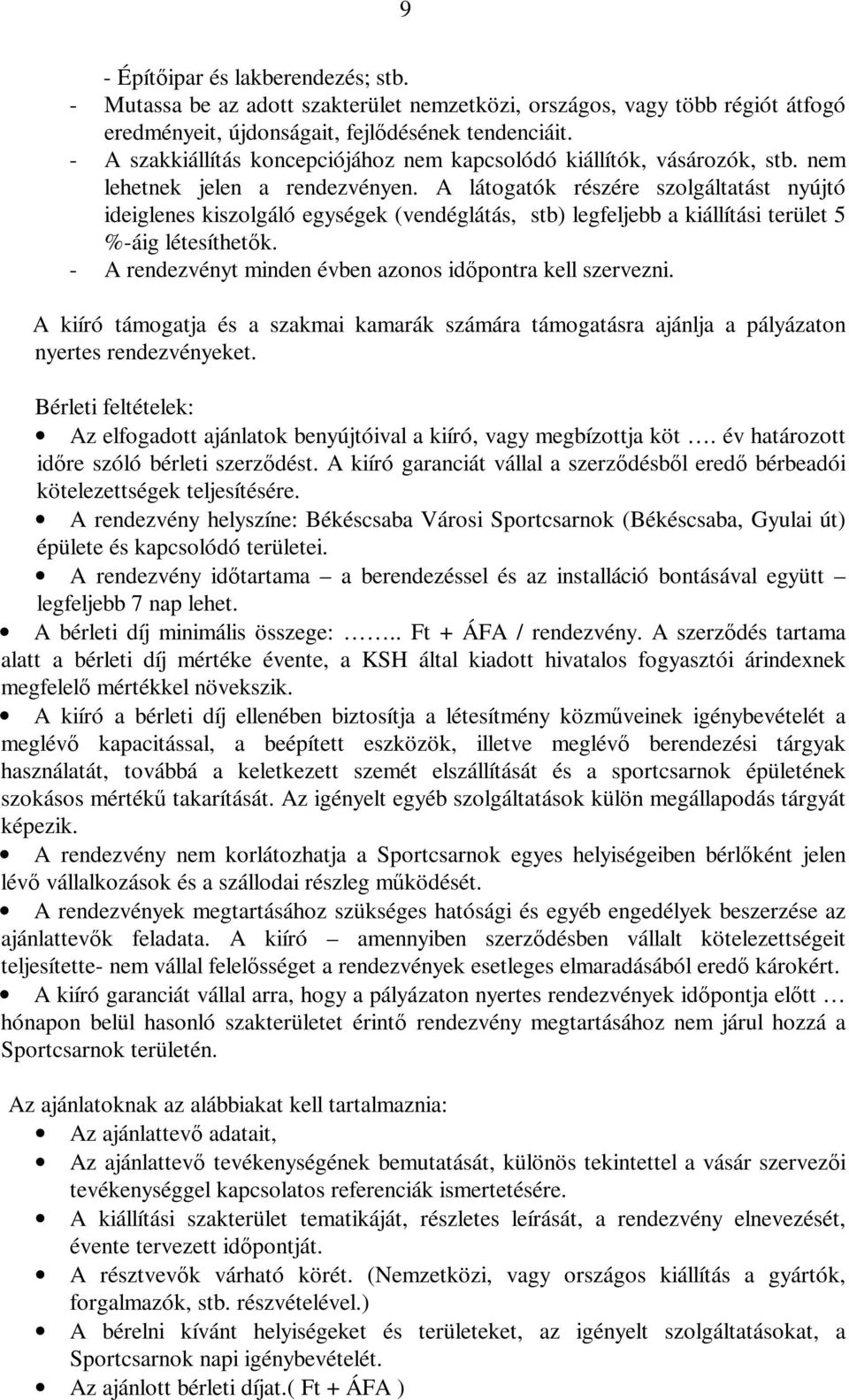 A látogatók részére szolgáltatást nyújtó ideiglenes kiszolgáló egységek (vendéglátás, stb) legfeljebb a kiállítási terület 5 %-áig létesíthetők.