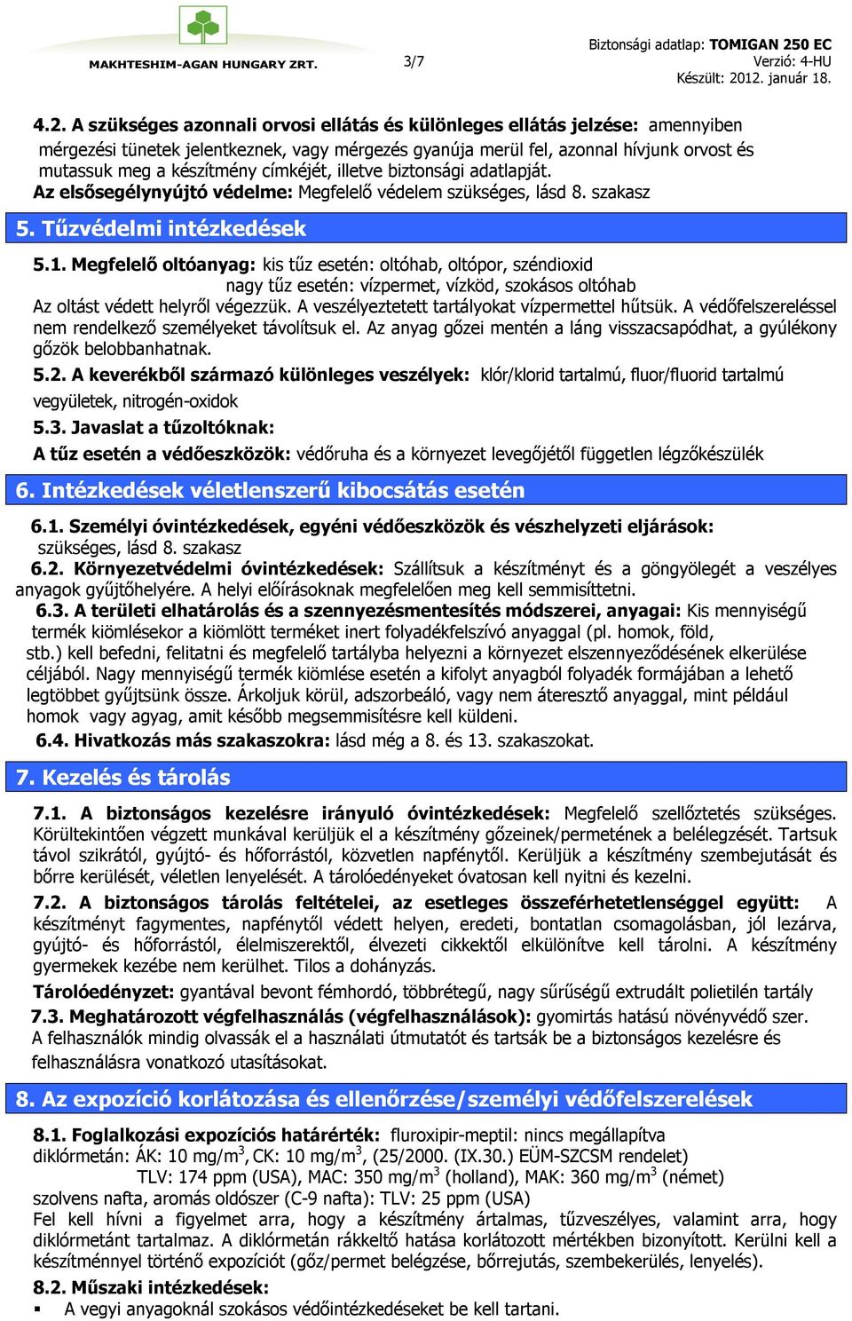 címkéjét, illetve biztonsági adatlapját. Az elsősegélynyújtó védelme: Megfelelő védelem szükséges, lásd 8. szakasz 5. Tűzvédelmi intézkedések 5.1.