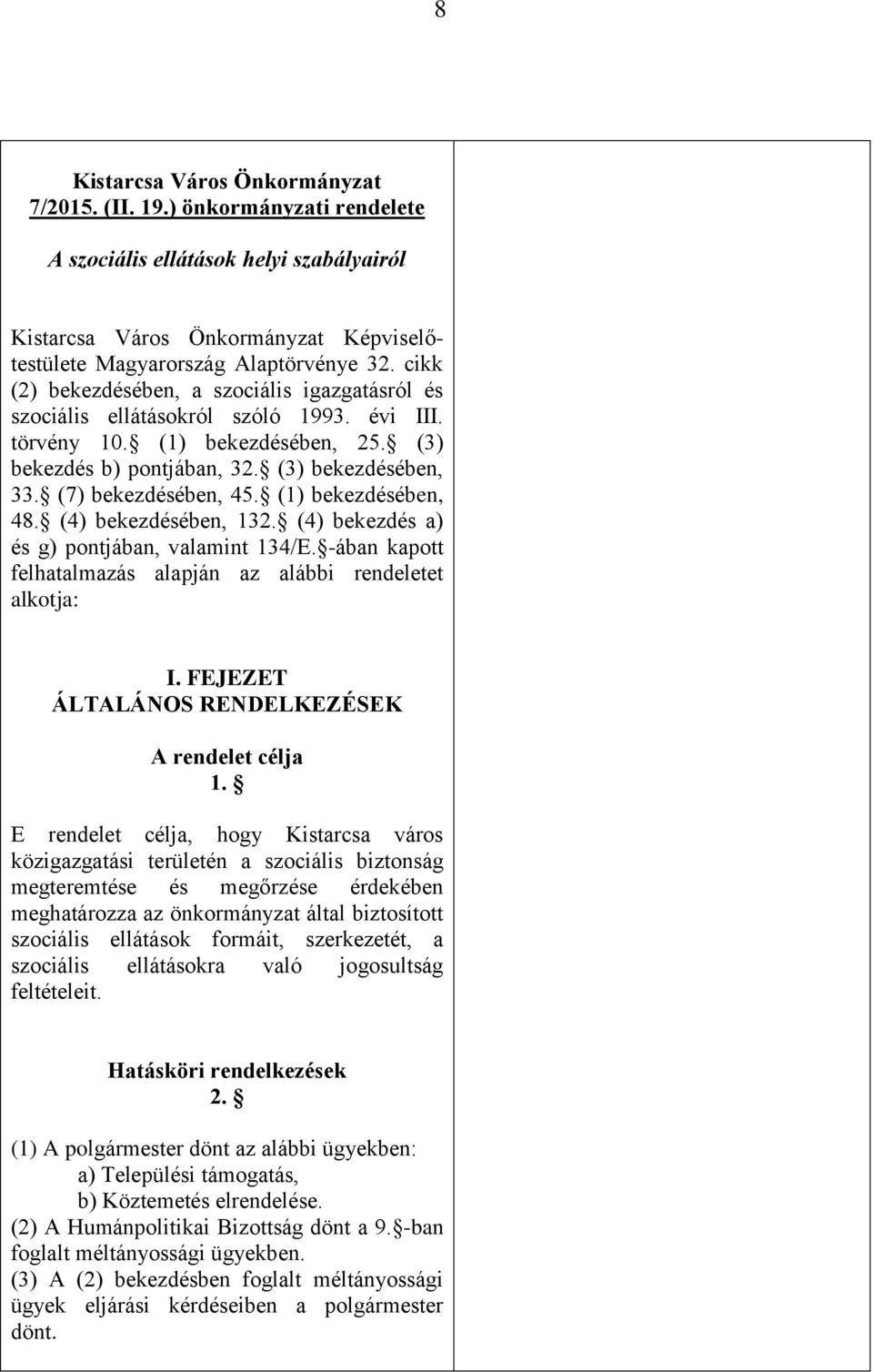 (7) bekezdésében, 45. (1) bekezdésében, 48. (4) bekezdésében, 132. (4) bekezdés a) és g) pontjában, valamint 134/E. -ában kapott felhatalmazás alapján az alábbi rendeletet alkotja: I.