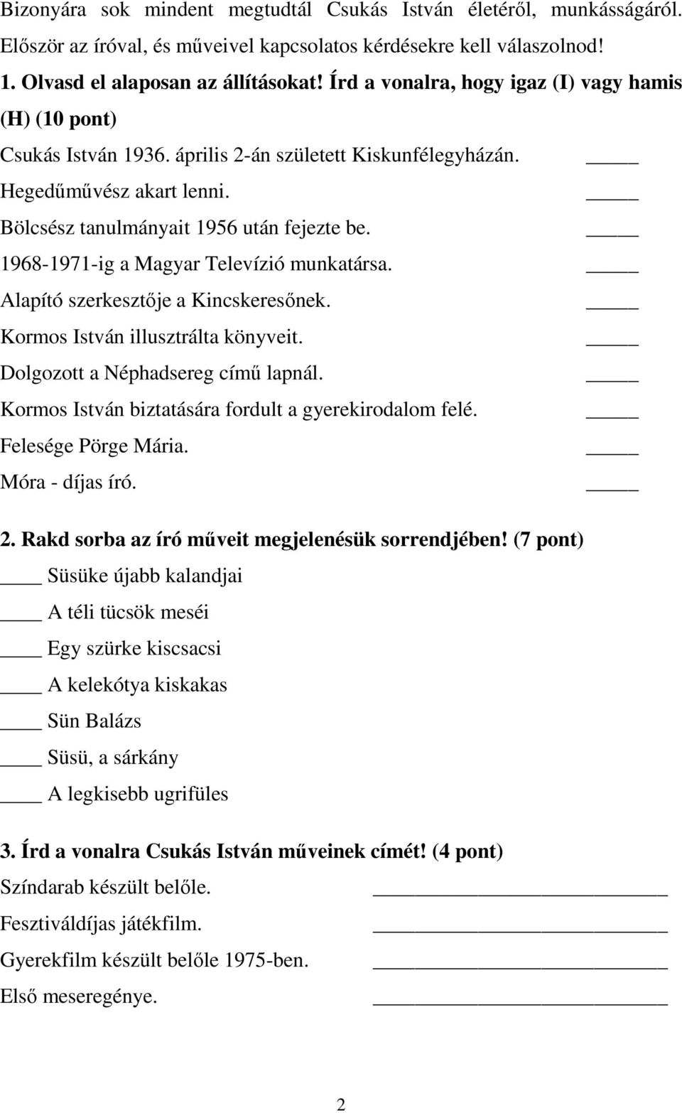 1968-1971-ig a Magyar Televízió munkatársa. Alapító szerkesztője a Kincskeresőnek. Kormos István illusztrálta könyveit. Dolgozott a Néphadsereg című lapnál.