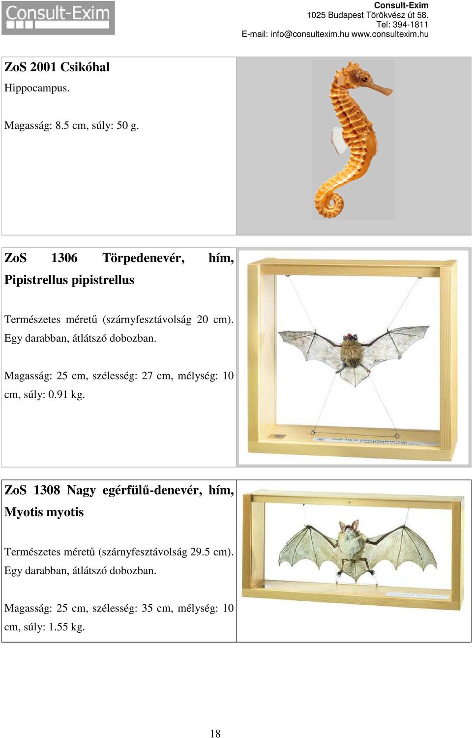 Egy darabban, átlátszó dobozban. Magasság: 25 cm, szélesség: 27 cm, mélység: 10 cm, súly: 0.91 kg.