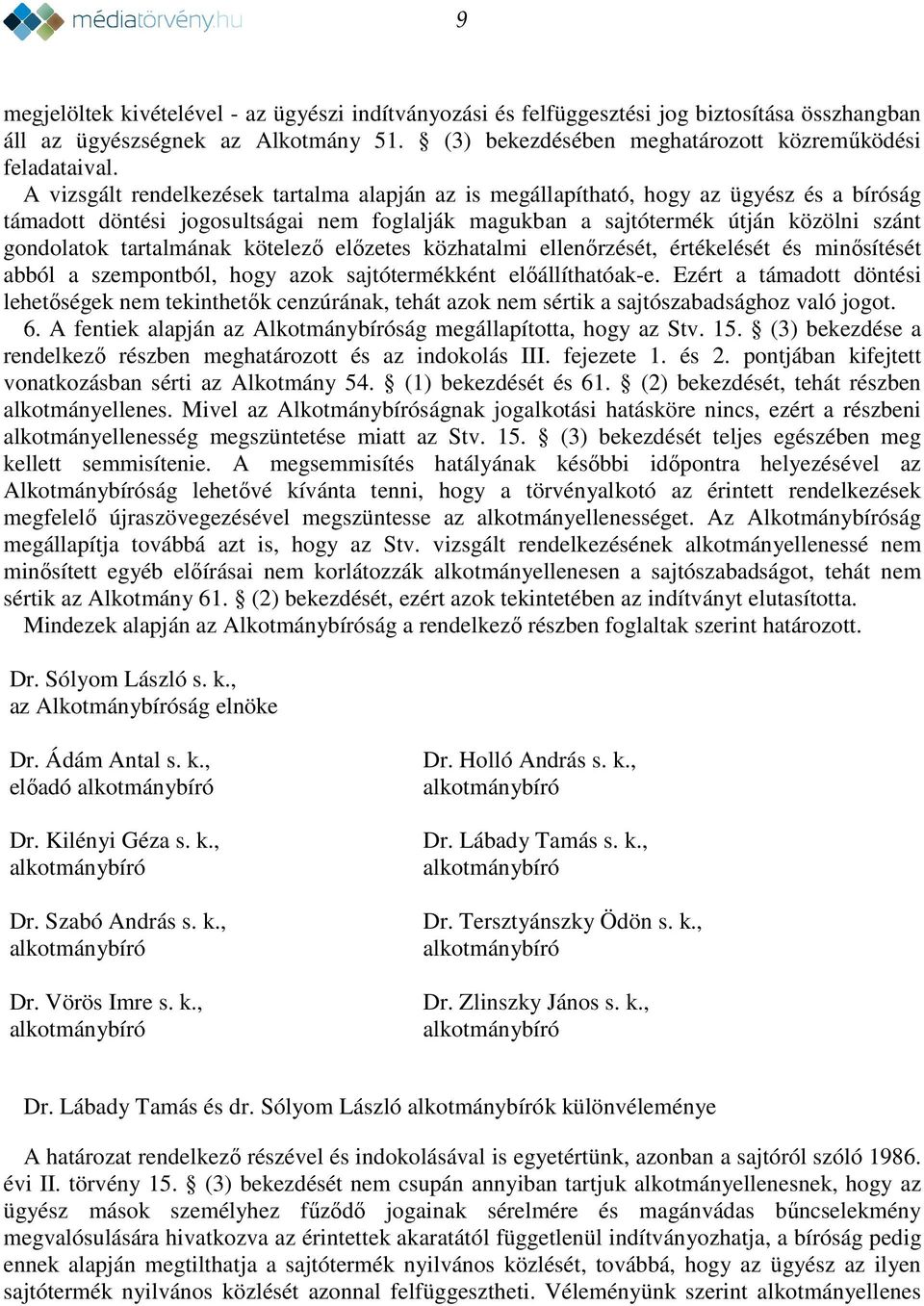 tartalmának kötelező előzetes közhatalmi ellenőrzését, értékelését és minősítését abból a szempontból, hogy azok sajtótermékként előállíthatóak-e.