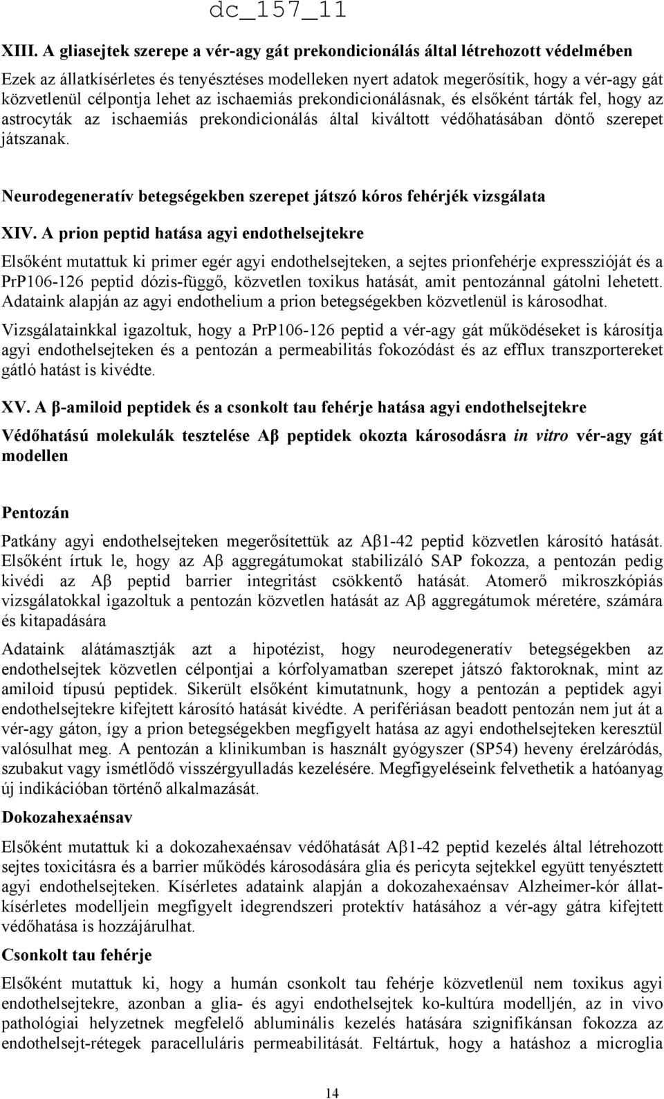 Neurodegeneratív betegségekben szerepet játszó kóros fehérjék vizsgálata XIV.