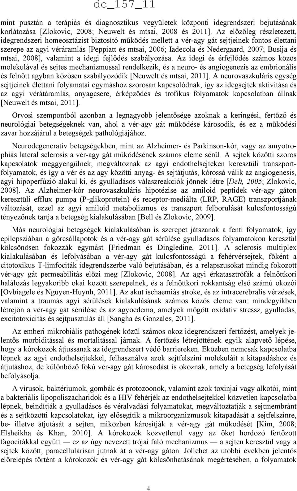 2007; Busija és mtsai, 2008], valamint a idegi fejlődés szabályozása.