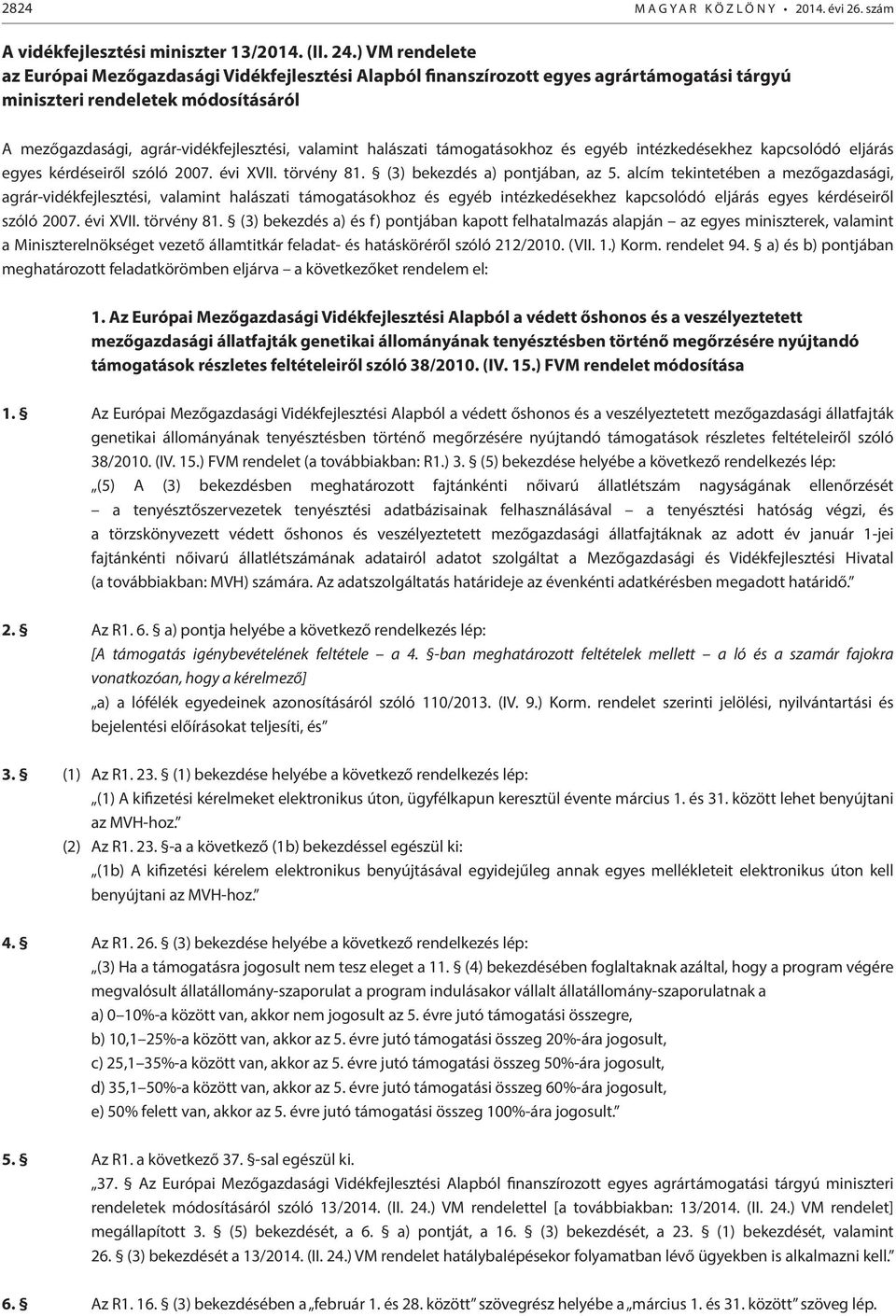 halászati támogatásokhoz és egyéb intézkedésekhez kapcsolódó eljárás egyes kérdéseiről szóló 2007. évi XVII. törvény 81. (3) bekezdés a) pontjában, az 5.