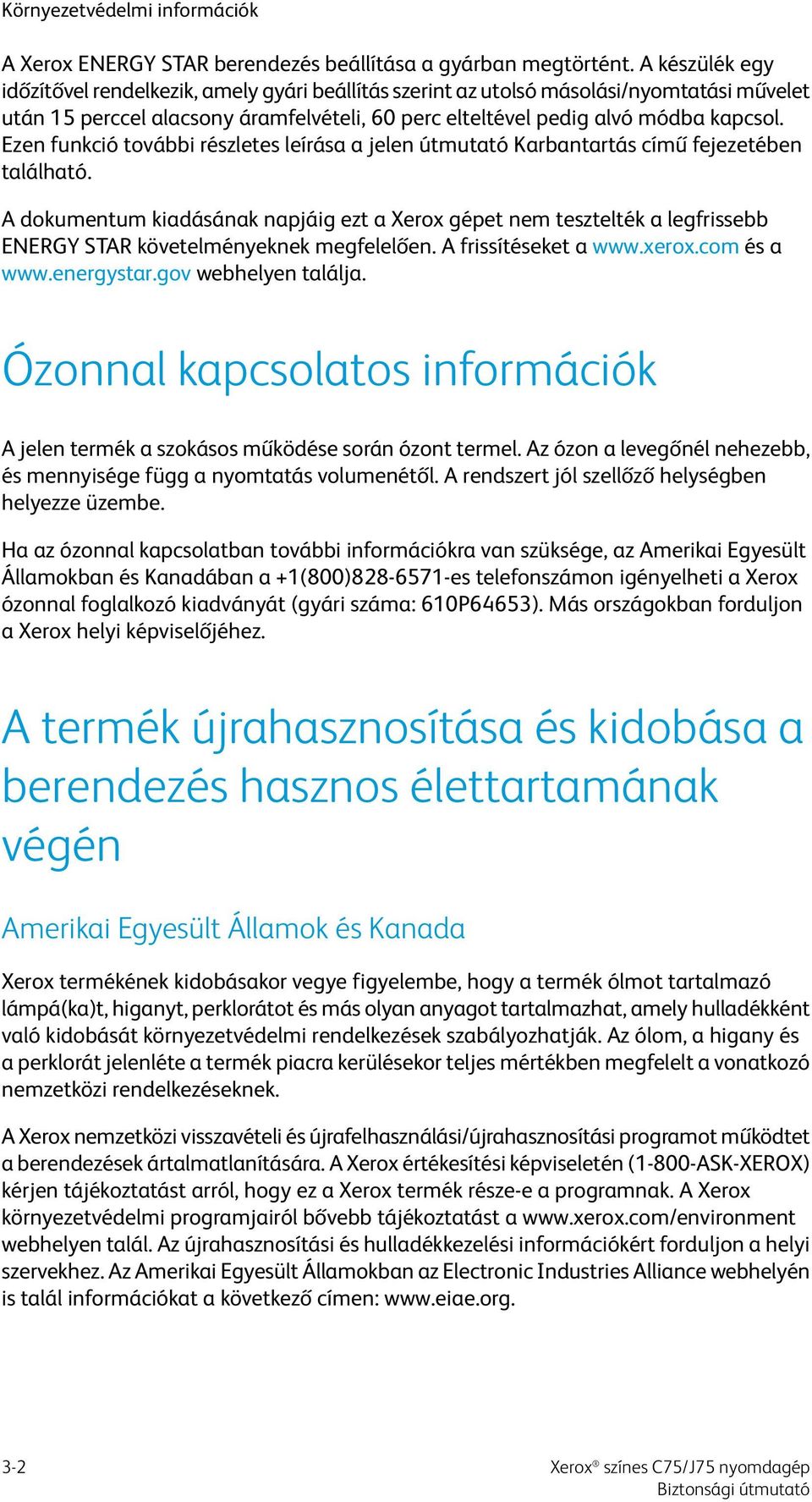 Ezen funkció további részletes leírása a jelen útmutató Karbantartás című fejezetében található.