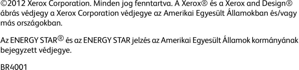 védjegye az Amerikai Egyesült Államokban és/vagy más országokban.