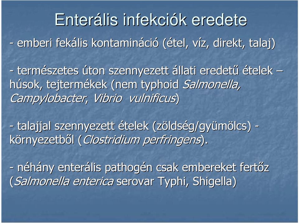 Vibrio vulnificus) - talajjal szennyezett ételek (zöldség/gyümölcs) - környezetbıl (Clostridium