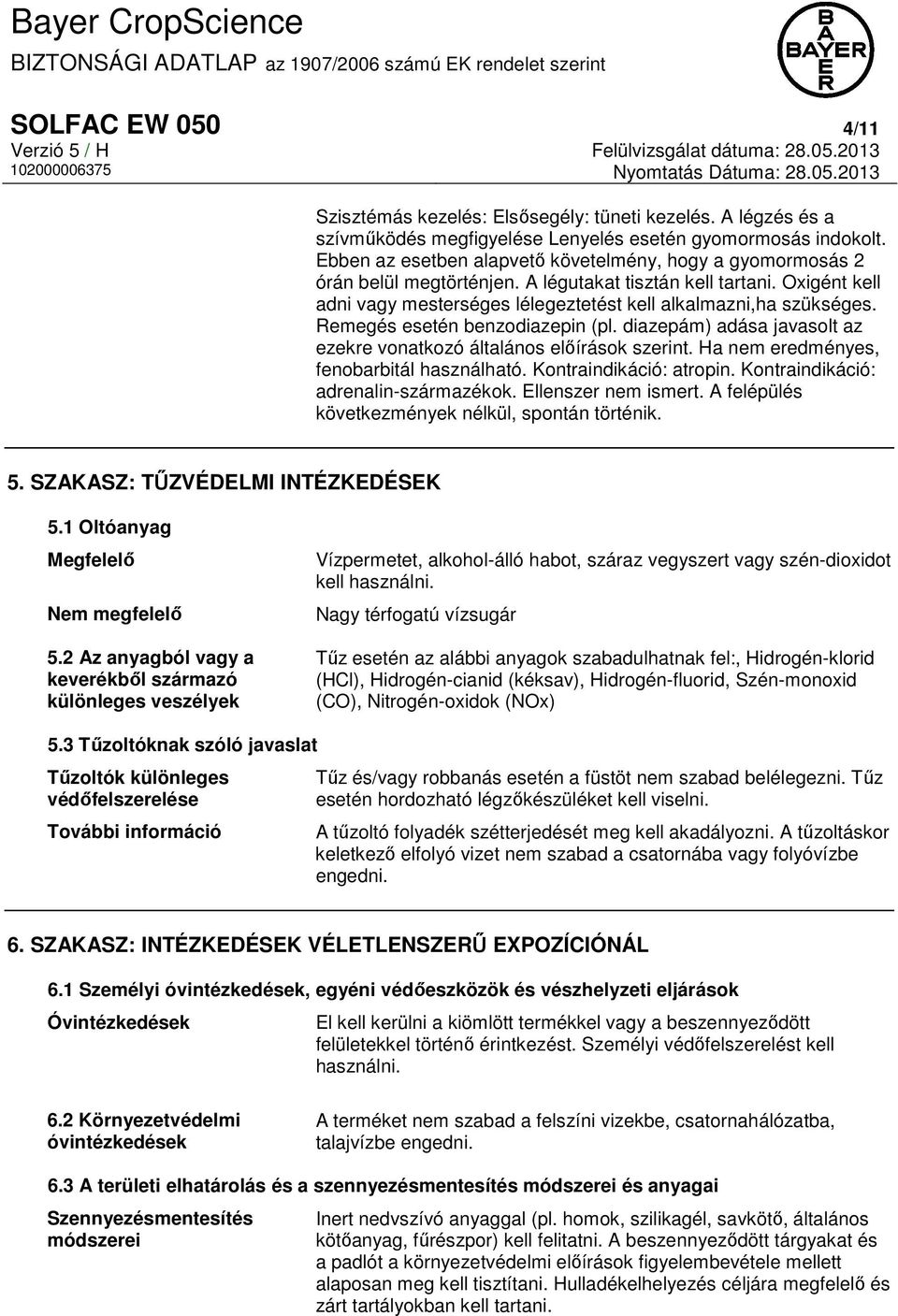 Remegés esetén benzodiazepin (pl. diazepám) adása javasolt az ezekre vonatkozó általános előírások szerint. Ha nem eredményes, fenobarbitál használható. Kontraindikáció: atropin.