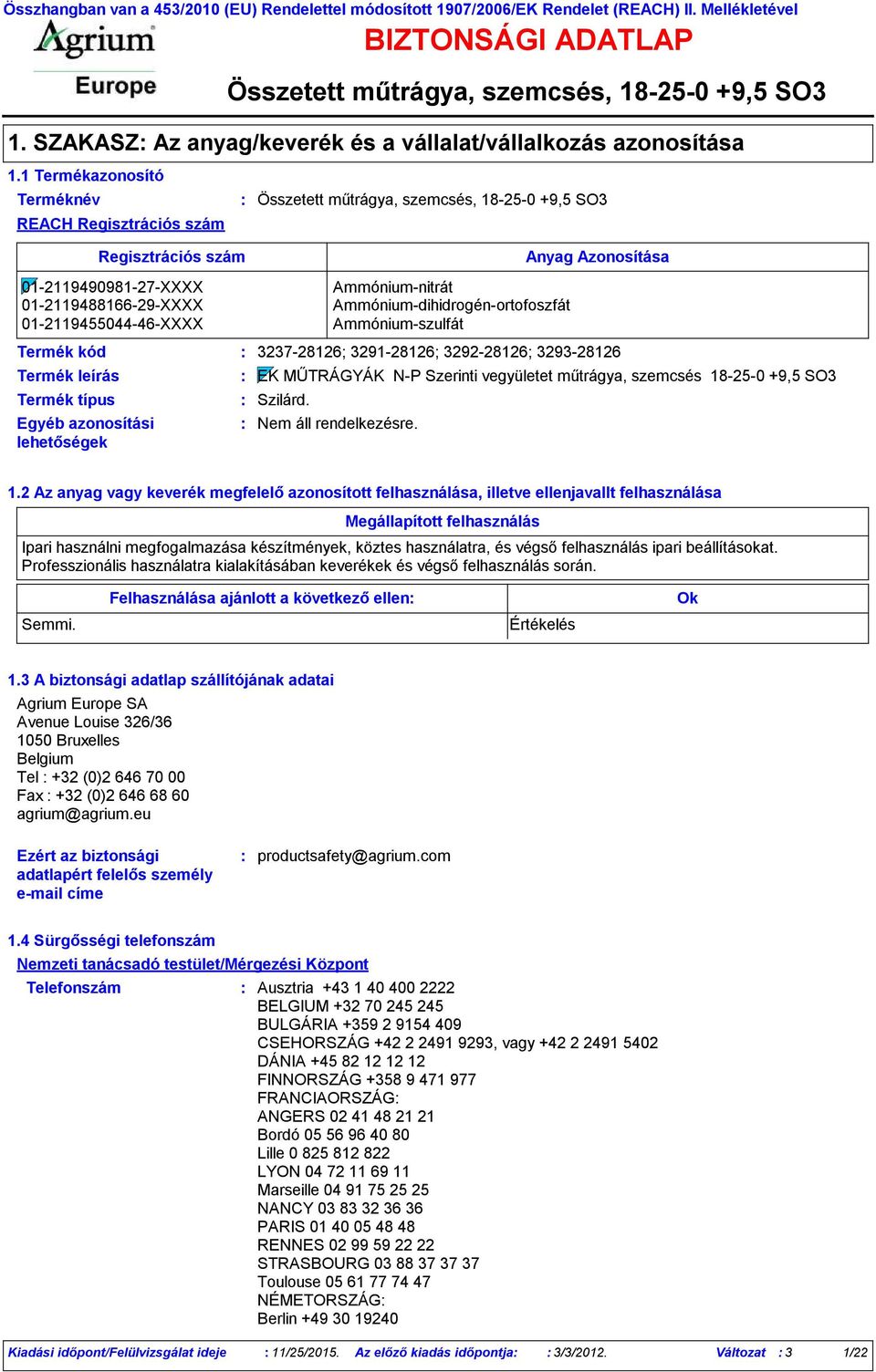 EK MŰTRÁGYÁK N-P Szerinti vegyületet műtrágya, szemcsés 18-25-0 +9,5 SO3 Szilárd.