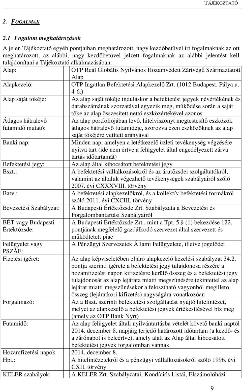 jelentést kell tulajdonítani a Tájékoztató alkalmazásában: Alap: OTP Reál Globális Nyilvános Hozamvédett Zártvégű Származtatott Alap Alapkezelő: OTP Ingatlan Befektetési Alapkezelő Zrt.