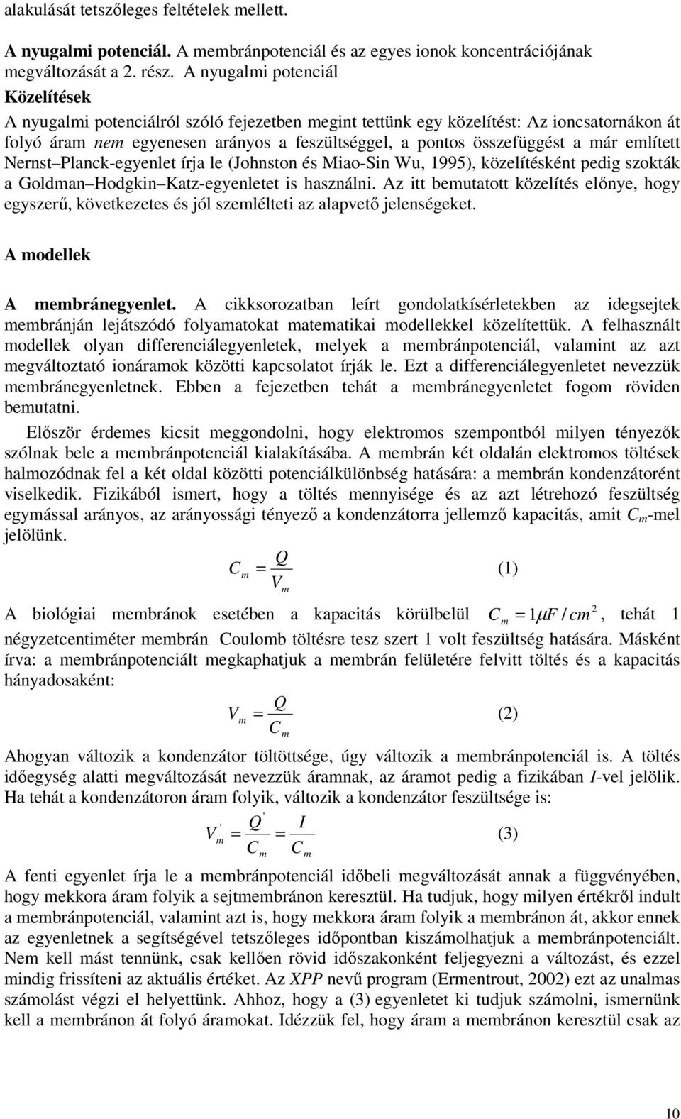 elített Nernst lanck-egyenlet írja le (Johnston és Miao-Sin Wu, 1995), közelítésként pedig szokták a Goldan Hodgkin atz-egyenletet is használni.