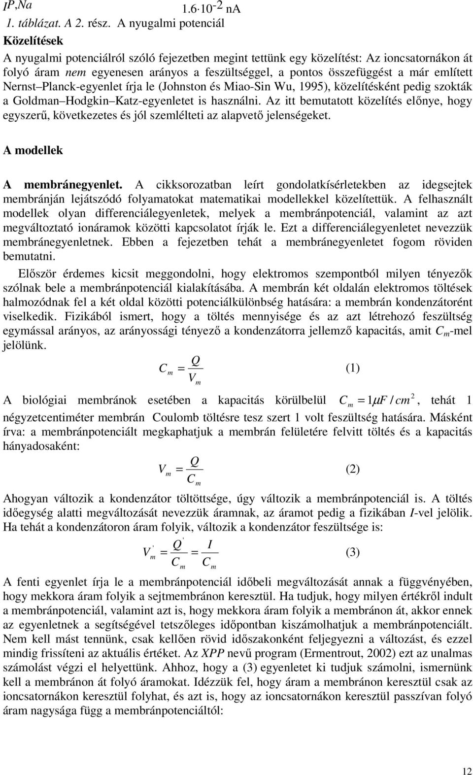 elített Nernst lanck-egyenlet írja le (Johnston és Miao-Sin Wu, 1995), közelítésként pedig szokták a Goldan Hodgkin atz-egyenletet is használni.