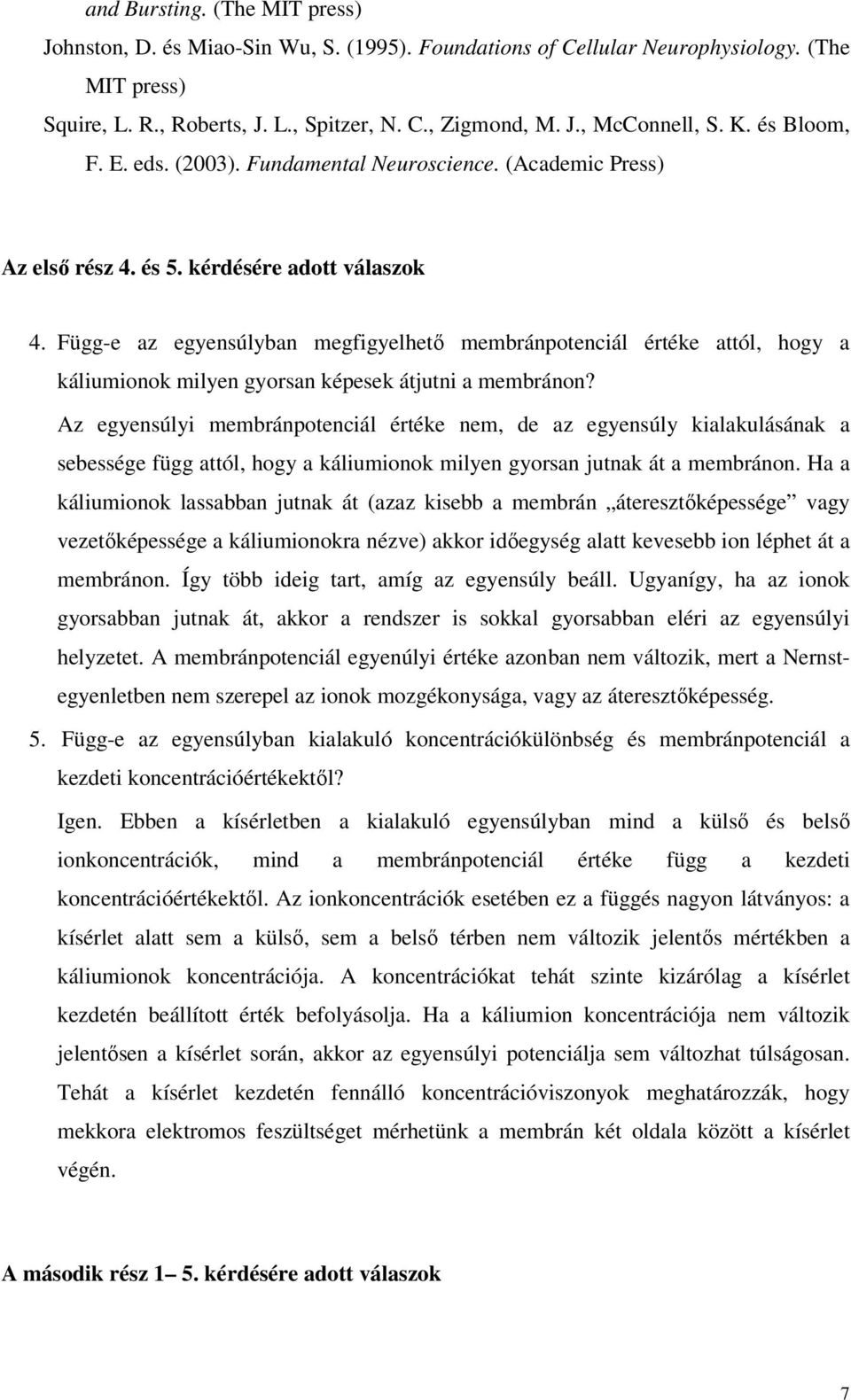 Függ-e az egyensúlyban egfigyelhető ebránpotenciál értéke attól, hogy a káliuionok ilyen gyorsan képesek átjutni a ebránon?