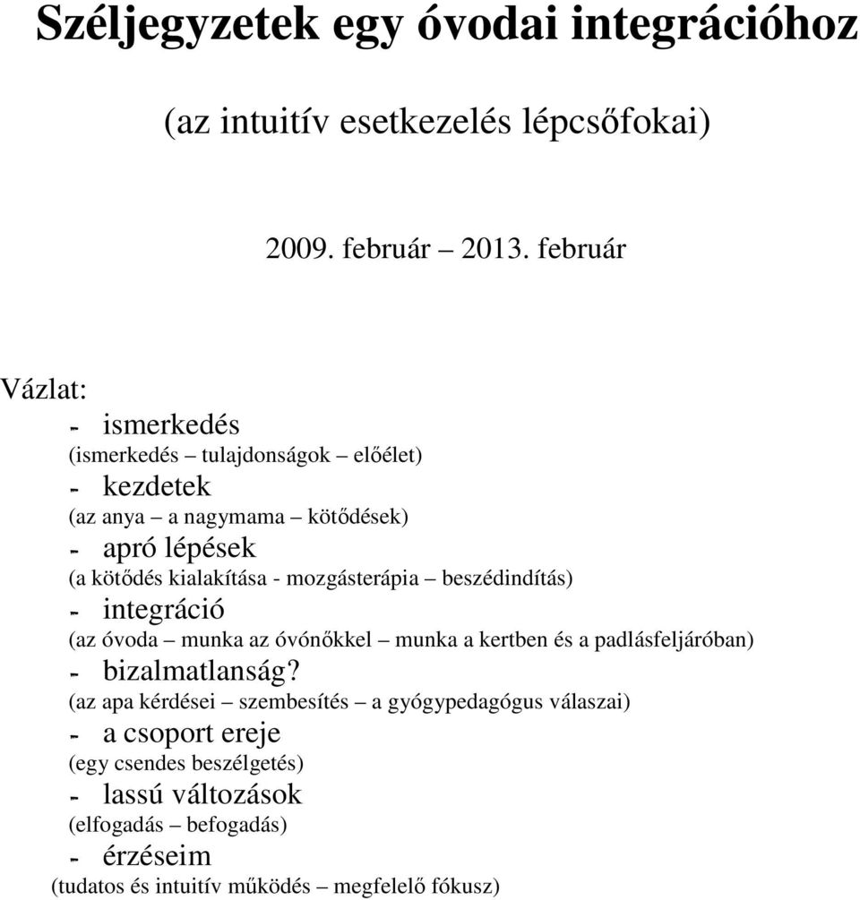 kialakítása - mozgásterápia beszédindítás) - integráció (az óvoda az óvónőkkel a kertben és a padlásfeljáróban) - bizalmatlanság?