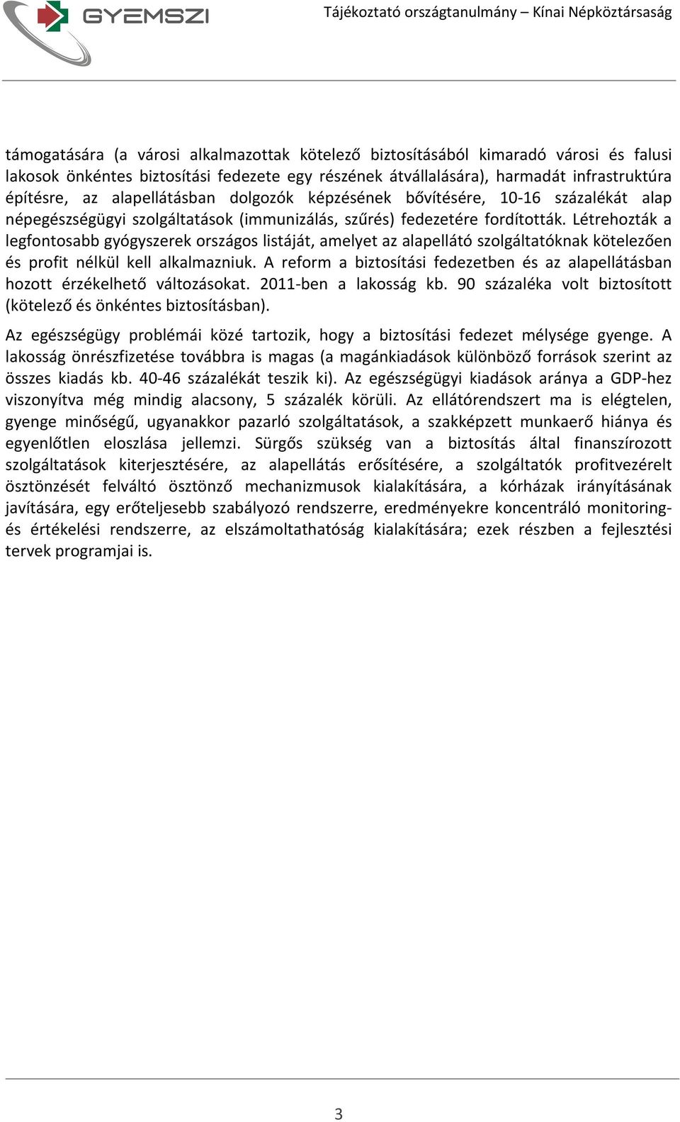 Létrehozták a legfontosabb gyógyszerek országos listáját, amelyet az alapellátó szolgáltatóknak kötelezően és profit nélkül kell alkalmazniuk.