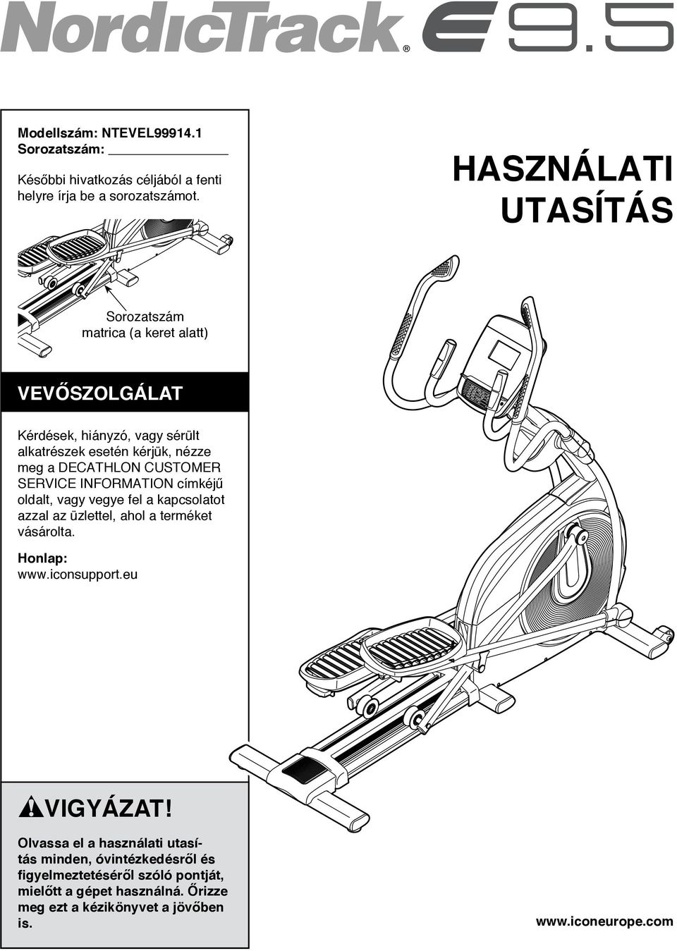 DECATHLON CUSTOMER SERVICE INFORMATION címkéjű oldalt, vagy vegye fel a kapcsolatot azzal az üzlettel, ahol a terméket vásárolta. Honlap: www.