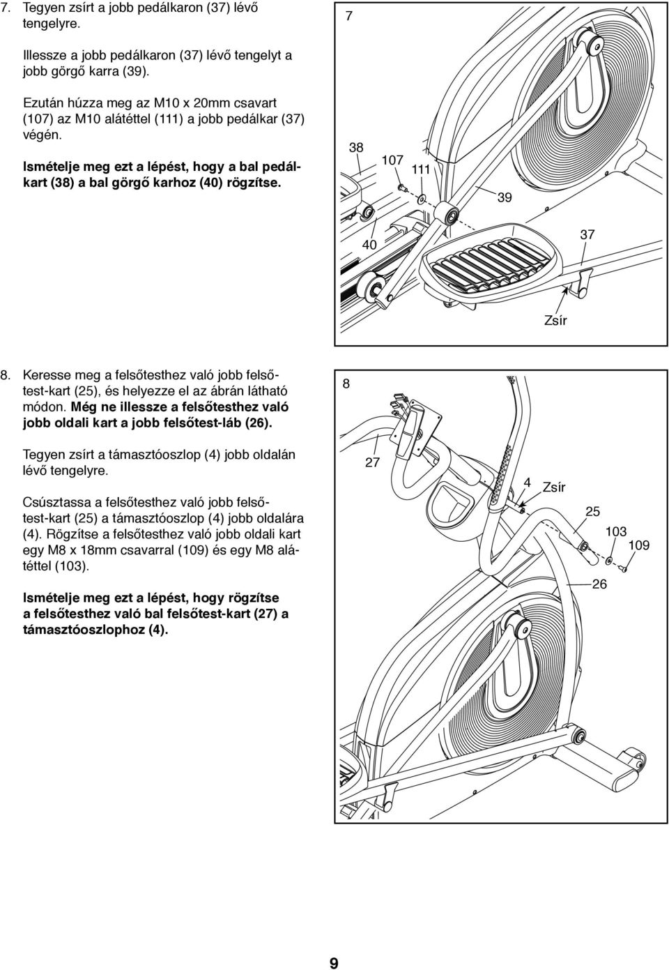 38 107 111 39 40 37 Zsír 8. Keresse meg a felsőtesthez való jobb felsőtest-kart (25), és helyezze el az ábrán látható módon.