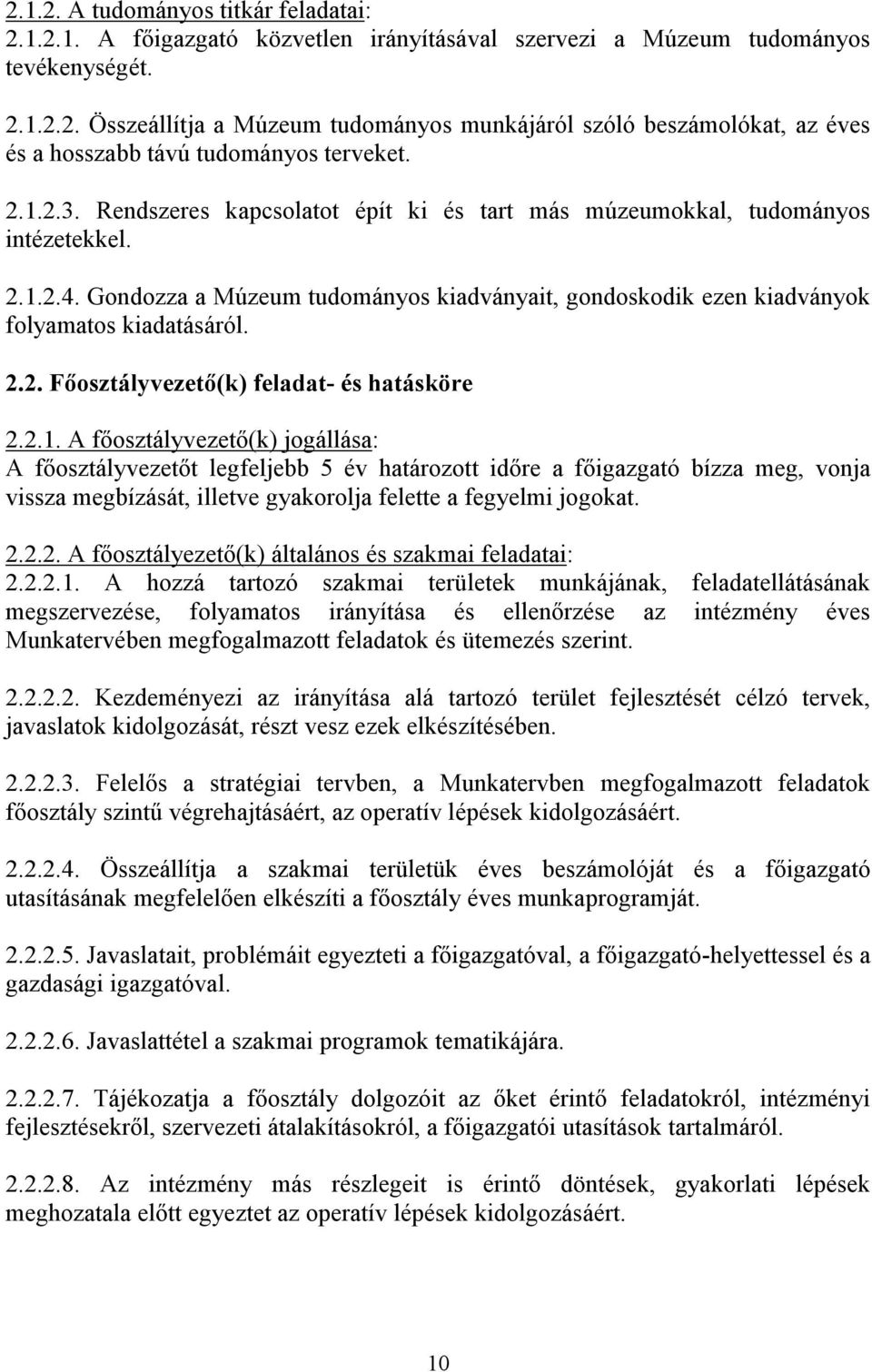 2.1. A fıosztályvezetı(k) jogállása: A fıosztályvezetıt legfeljebb 5 év határozott idıre a fıigazgató bízza meg, vonja vissza megbízását, illetve gyakorolja felette a fegyelmi jogokat. 2.2.2. A fıosztályezetı(k) általános és szakmai feladatai: 2.