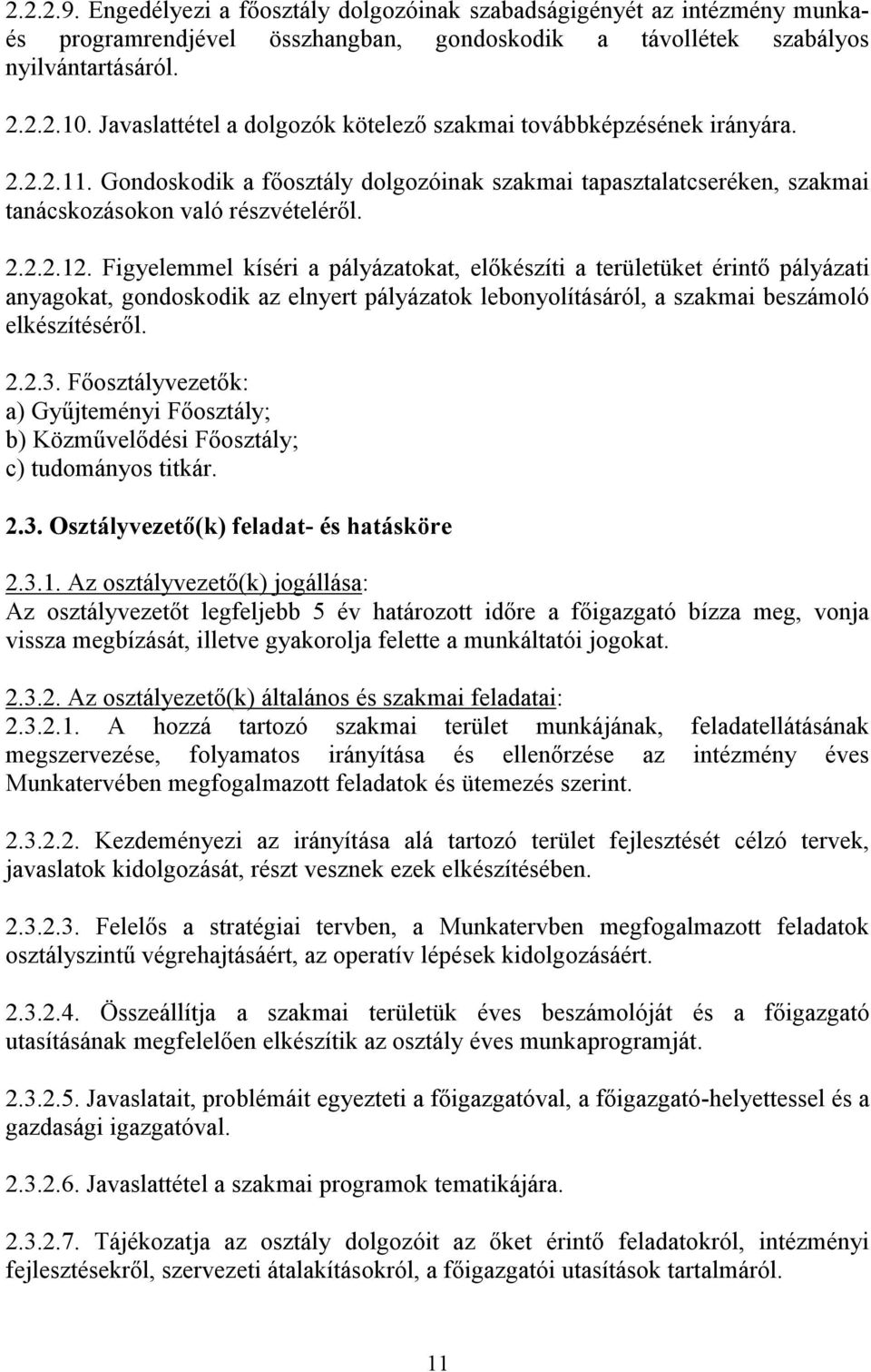 Figyelemmel kíséri a pályázatokat, elıkészíti a területüket érintı pályázati anyagokat, gondoskodik az elnyert pályázatok lebonyolításáról, a szakmai beszámoló elkészítésérıl. 2.2.3.