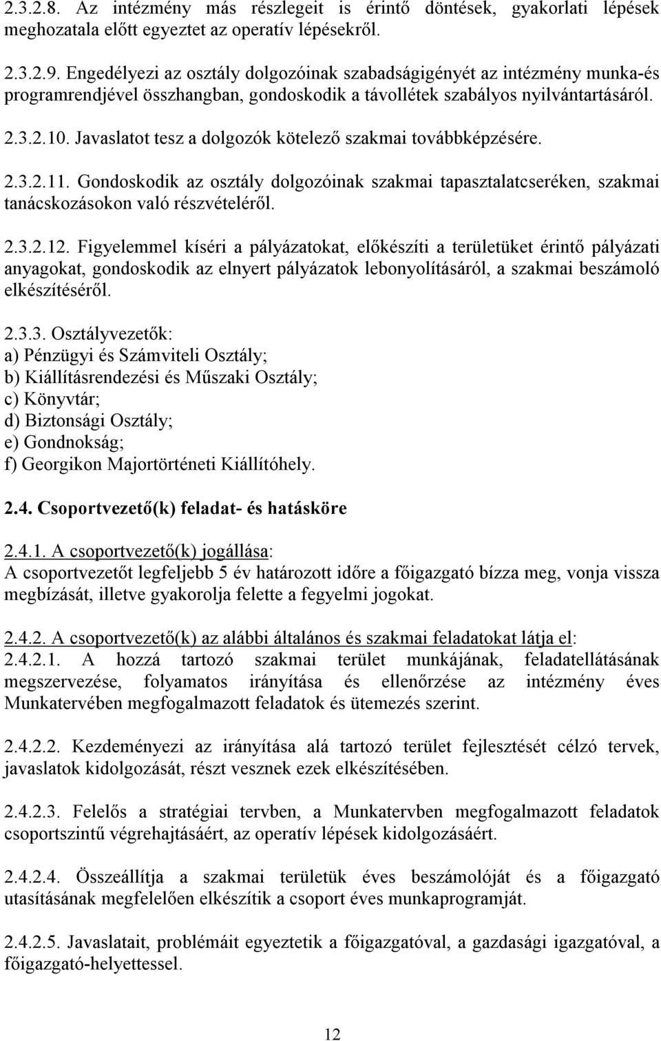 Javaslatot tesz a dolgozók kötelezı szakmai továbbképzésére. 2.3.2.11. Gondoskodik az osztály dolgozóinak szakmai tapasztalatcseréken, szakmai tanácskozásokon való részvételérıl. 2.3.2.12.