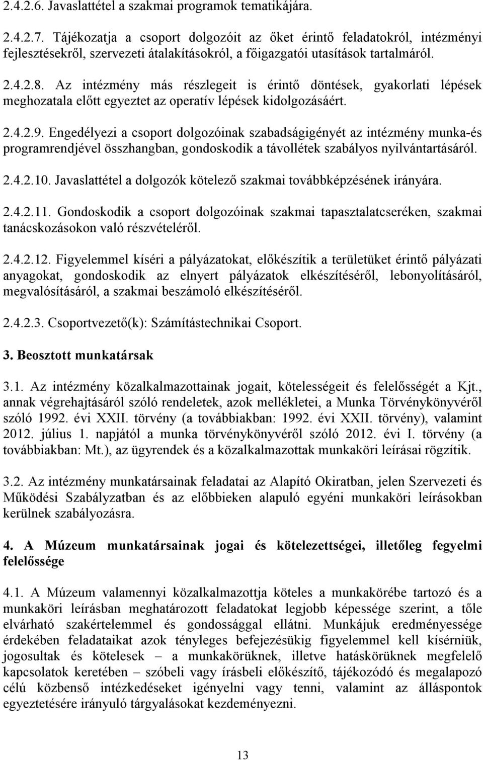 Az intézmény más részlegeit is érintı döntések, gyakorlati lépések meghozatala elıtt egyeztet az operatív lépések kidolgozásáért. 2.4.2.9.