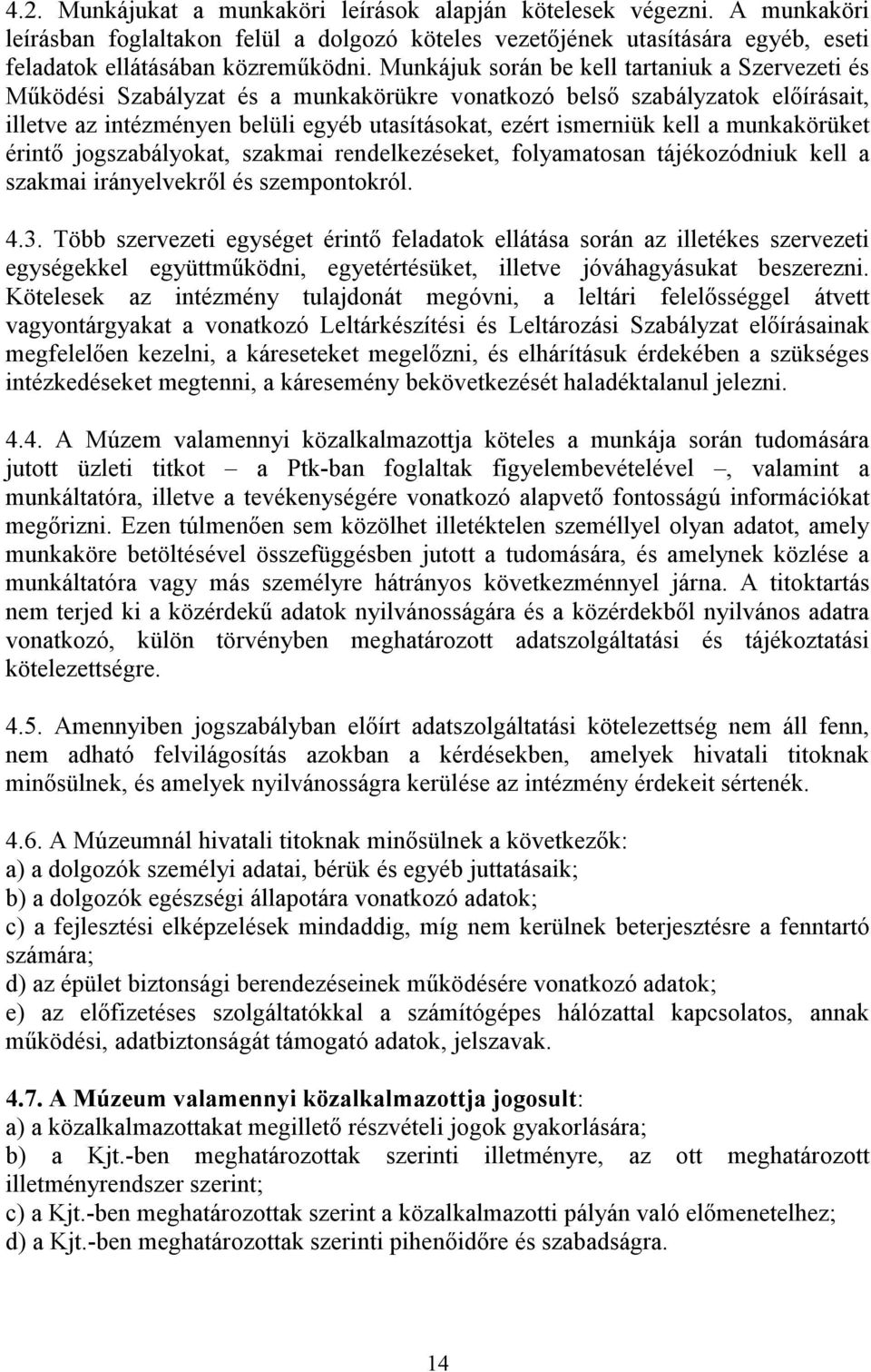 a munkakörüket érintı jogszabályokat, szakmai rendelkezéseket, folyamatosan tájékozódniuk kell a szakmai irányelvekrıl és szempontokról. 4.3.