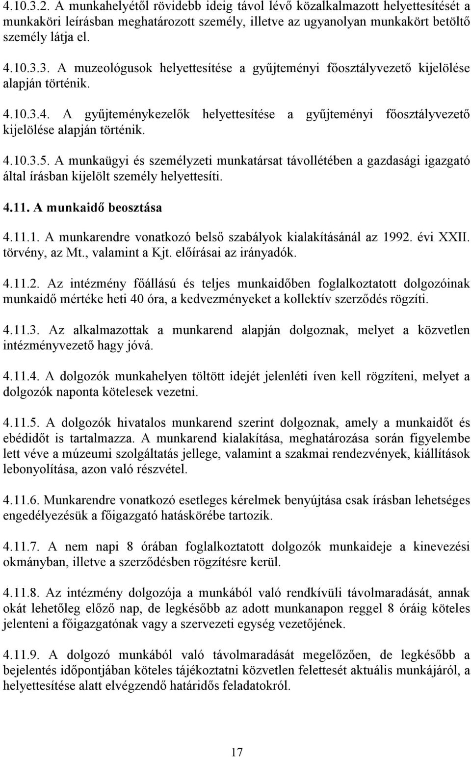 A munkaügyi és személyzeti munkatársat távollétében a gazdasági igazgató által írásban kijelölt személy helyettesíti. 4.11. A munkaidı beosztása 4.11.1. A munkarendre vonatkozó belsı szabályok kialakításánál az 1992.