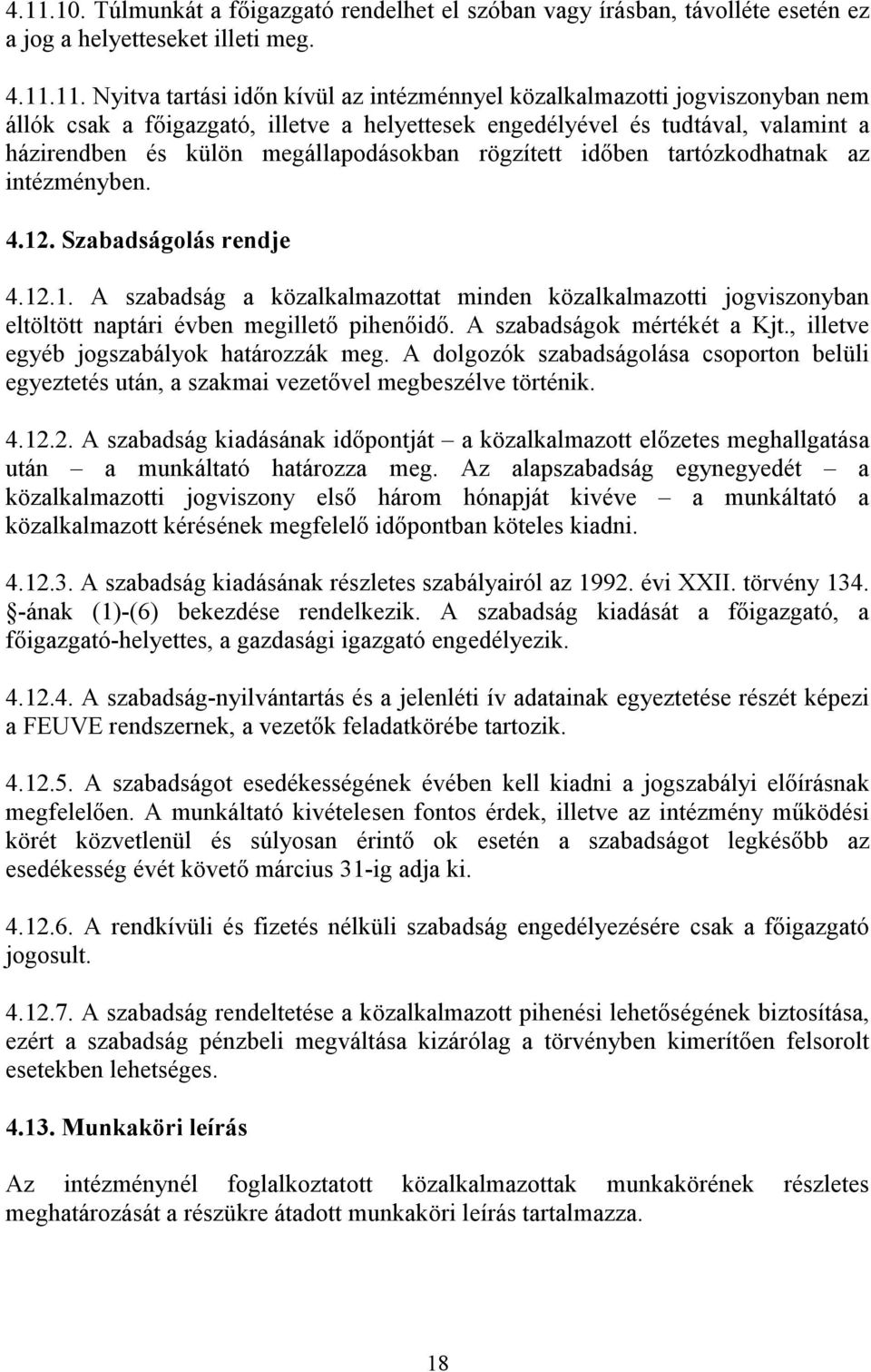 Szabadságolás rendje 4.12.1. A szabadság a közalkalmazottat minden közalkalmazotti jogviszonyban eltöltött naptári évben megilletı pihenıidı. A szabadságok mértékét a Kjt.