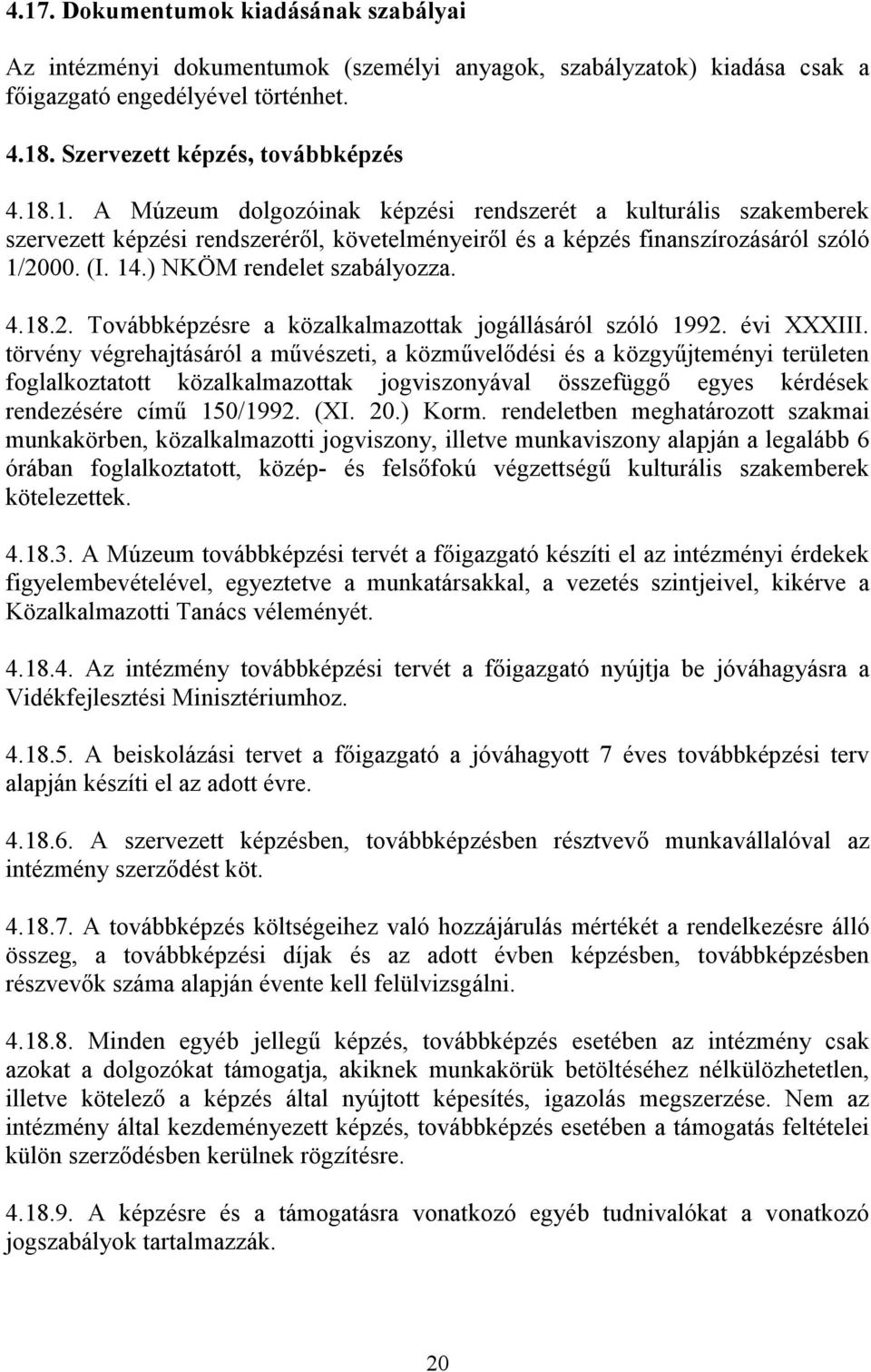 törvény végrehajtásáról a mővészeti, a közmővelıdési és a közgyőjteményi területen foglalkoztatott közalkalmazottak jogviszonyával összefüggı egyes kérdések rendezésére címő 150/1992. (XI. 20.) Korm.