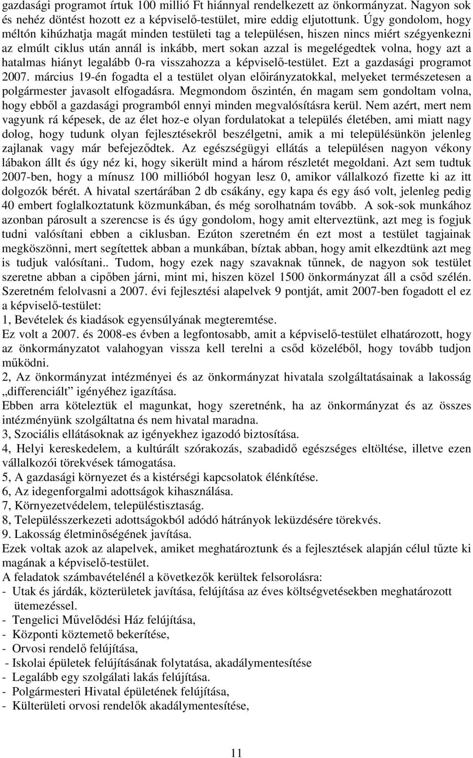 a hatalmas hiányt legalább 0-ra visszahozza a képviselı-testület. Ezt a gazdasági programot 2007.