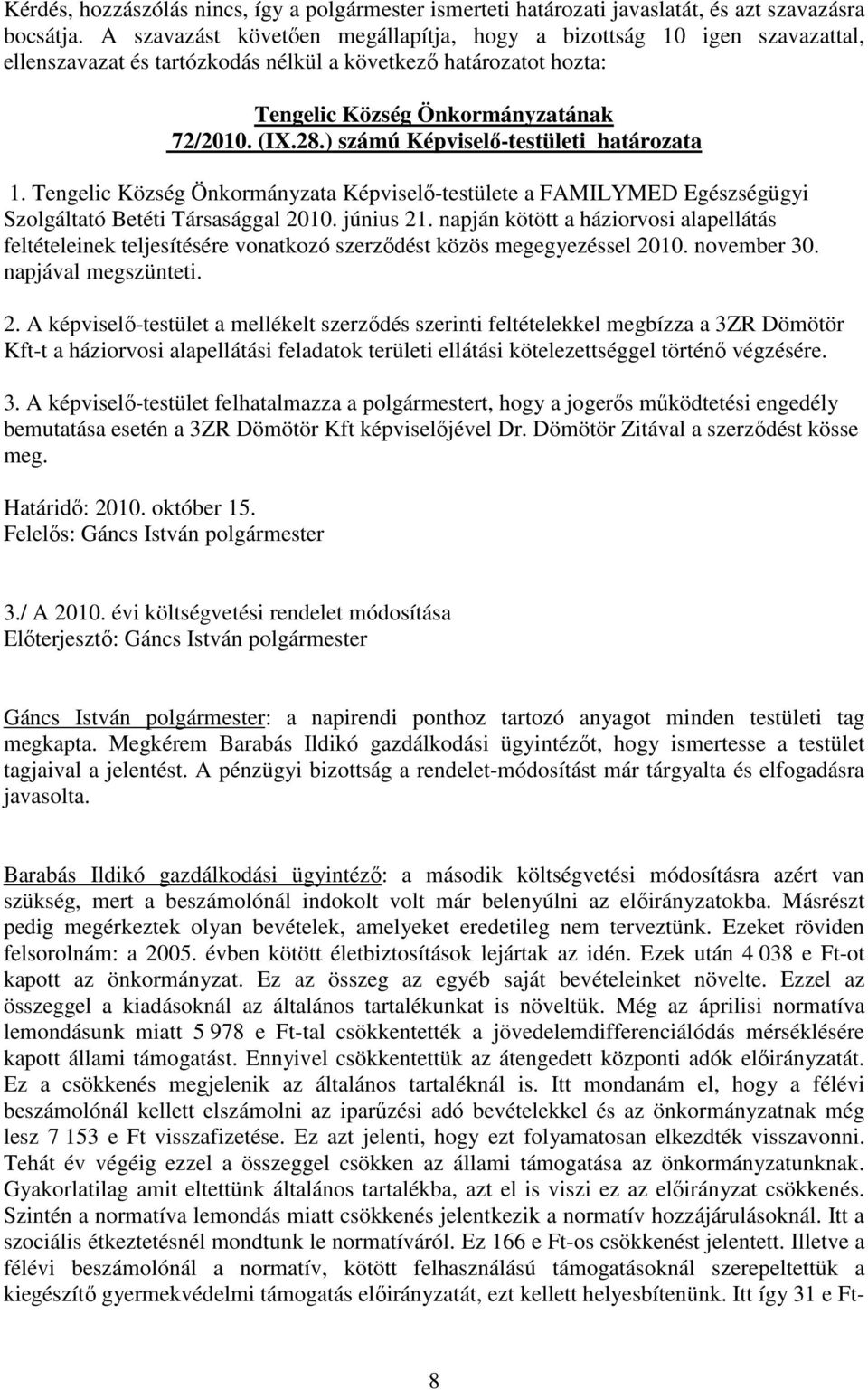 ) számú Képviselı-testületi határozata 1. Tengelic Község Önkormányzata Képviselı-testülete a FAMILYMED Egészségügyi Szolgáltató Betéti Társasággal 2010. június 21.