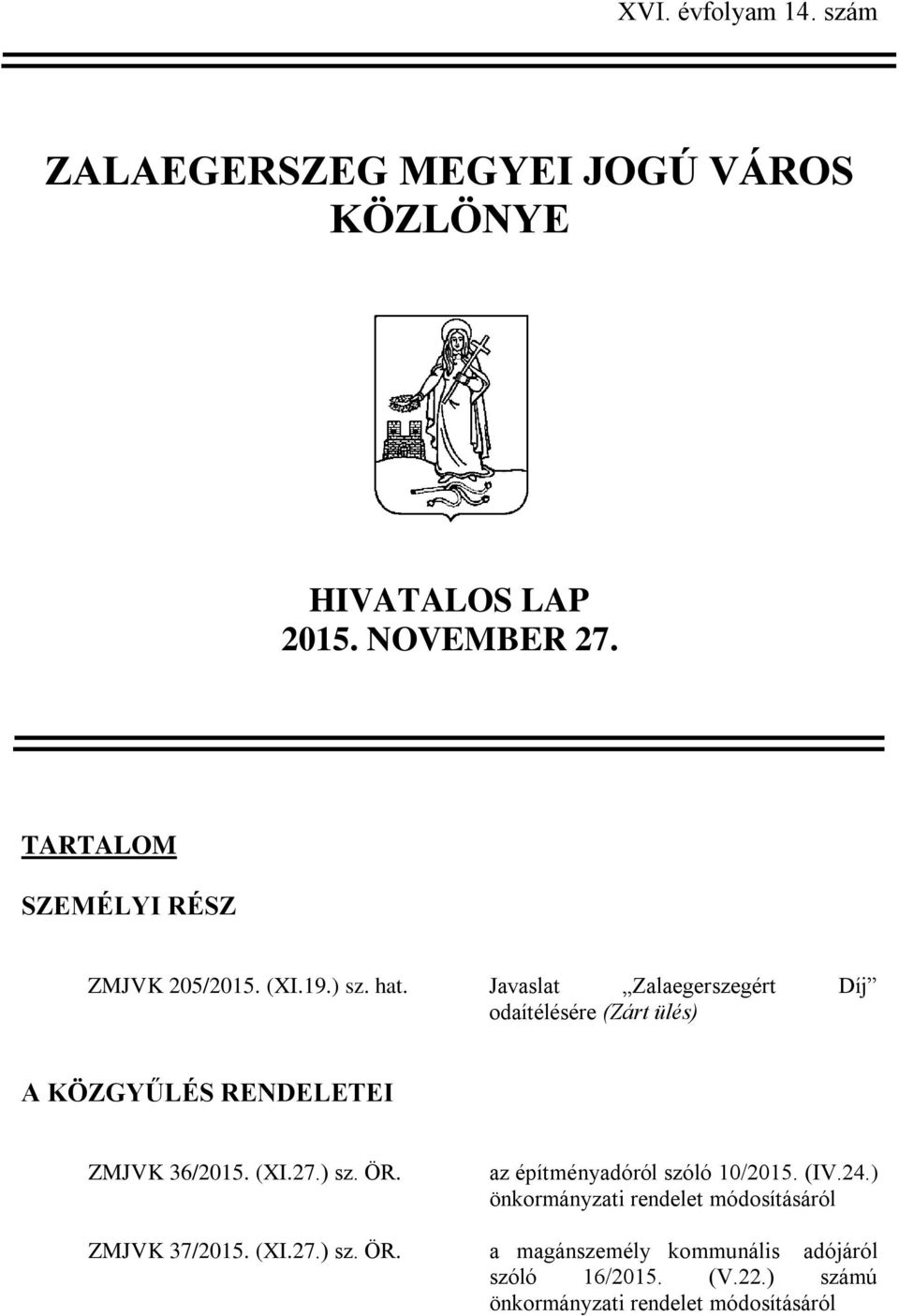 Javaslat Zalaegerszegért Díj odaítélésére (Zárt ülés) A KÖZGYŰLÉS RENDELETEI ZMJVK 36/2015. (XI.27.) sz. ÖR.