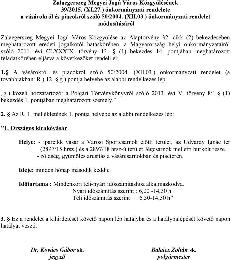 cikk (2) bekezdésében meghatározott eredeti jogalkotói hatáskörében, a Magyarország helyi önkormányzatairól szóló 2011. évi CLXXXIX. törvény 13. (1) bekezdés 14.