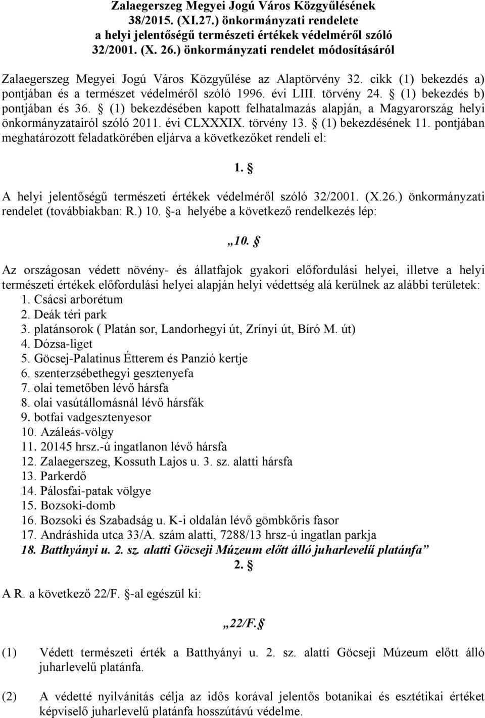 (1) bekezdés b) pontjában és 36. (1) bekezdésében kapott felhatalmazás alapján, a Magyarország helyi önkormányzatairól szóló 2011. évi CLXXXIX. törvény 13. (1) bekezdésének 11.