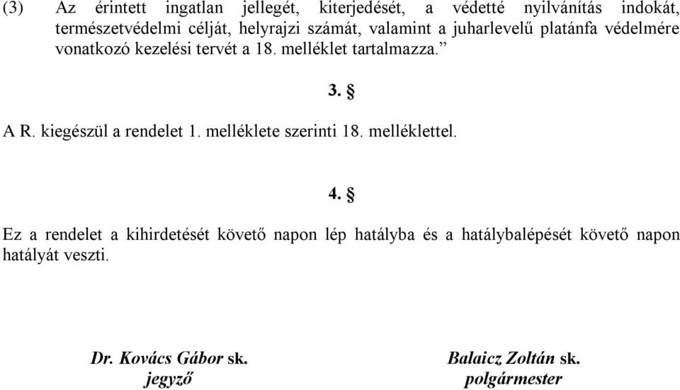 kiegészül a rendelet 1. melléklete szerinti 18. melléklettel. 4.