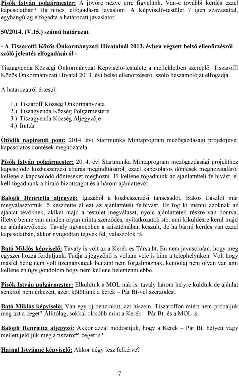 évben végzett belső ellenőrzésről szóló jelentés elfogadásáról - Tiszagyenda Községi Önkormányzat Képviselő-testülete a mellékletben szereplő, Tiszaroffi Közös Önkormányzati Hivatal 2013.