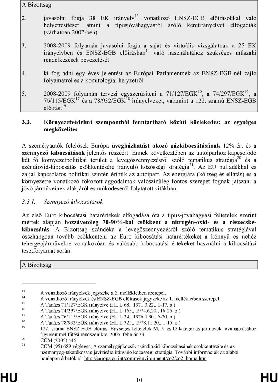 ki fog adni egy éves jelentést az Európai Parlamentnek az ENSZ-EGB-nél zajló folyamatról és a komitológiai helyzetről 5.