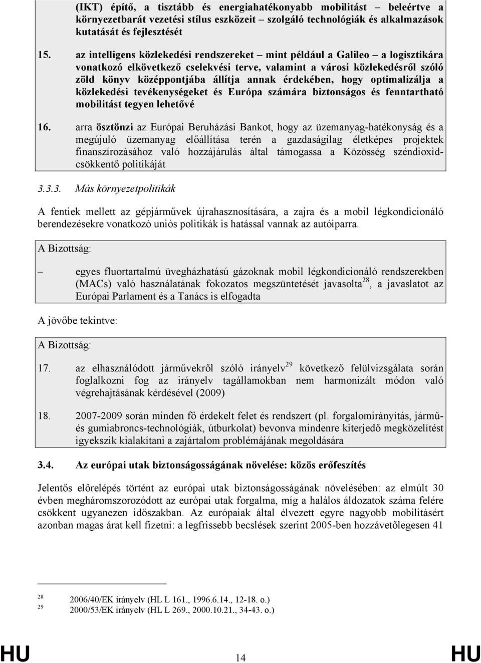 érdekében, hogy optimalizálja a közlekedési tevékenységeket és Európa számára biztonságos és fenntartható mobilitást tegyen lehetővé 16.