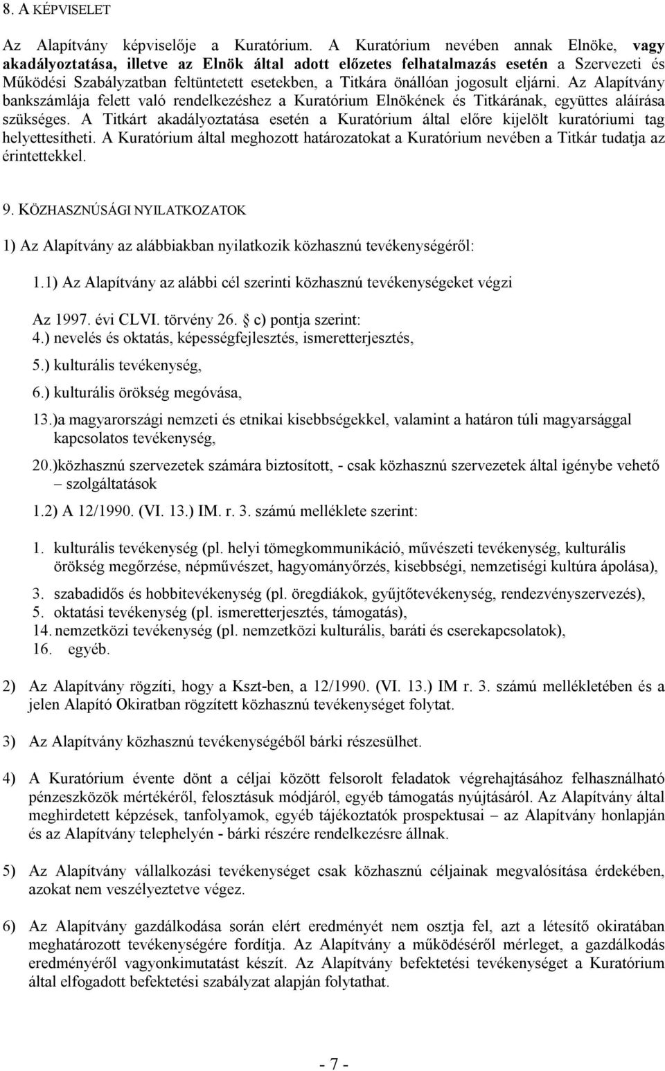 jogosult eljárni. Az Alapítvány bankszámlája felett való rendelkezéshez a Kuratórium Elnökének és Titkárának, együttes aláírása szükséges.