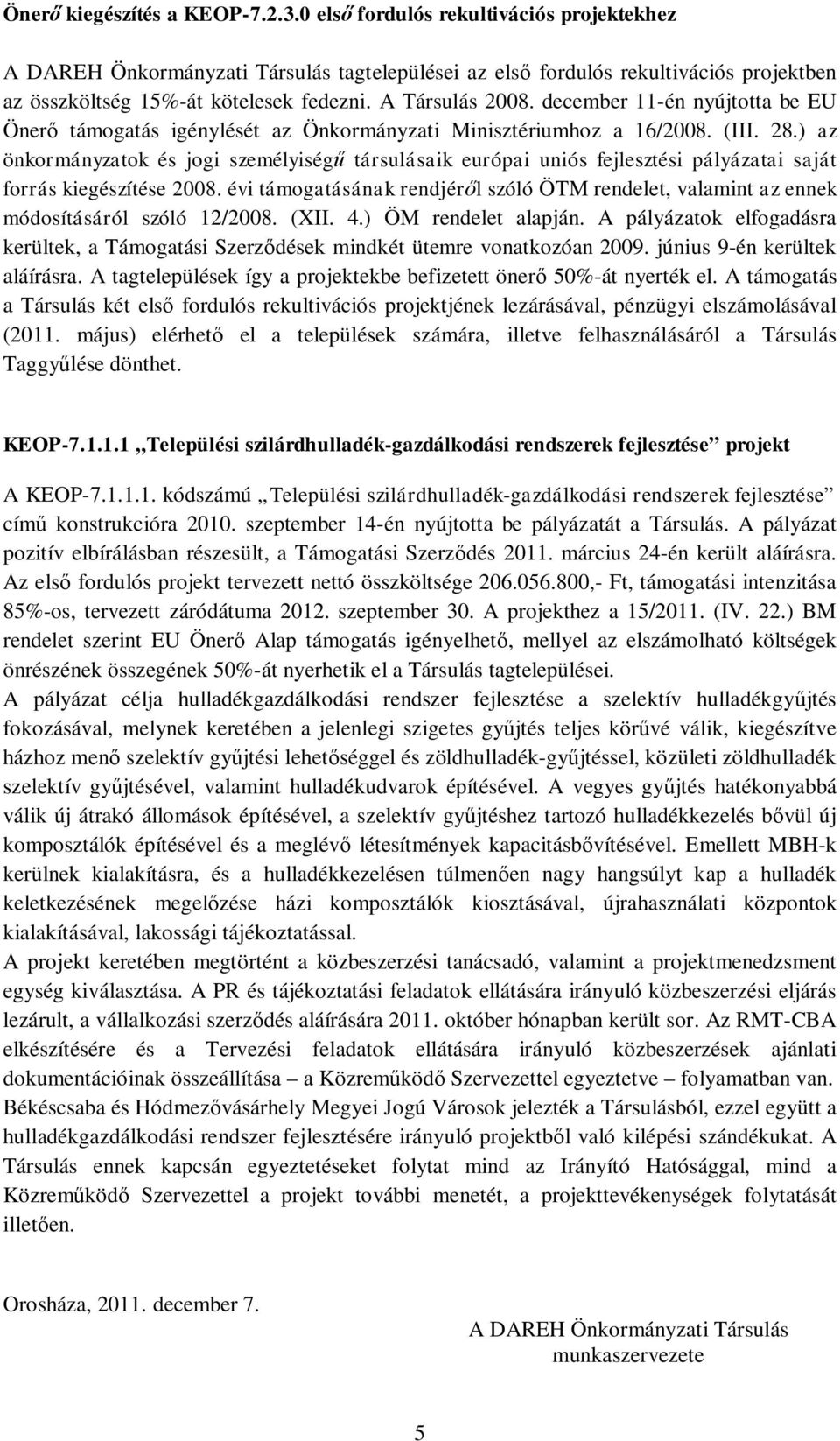 ) az önkormányzatok és jogi személyiség társulásaik európai uniós fejlesztési pályázatai saját forrás kiegészítése 2008.