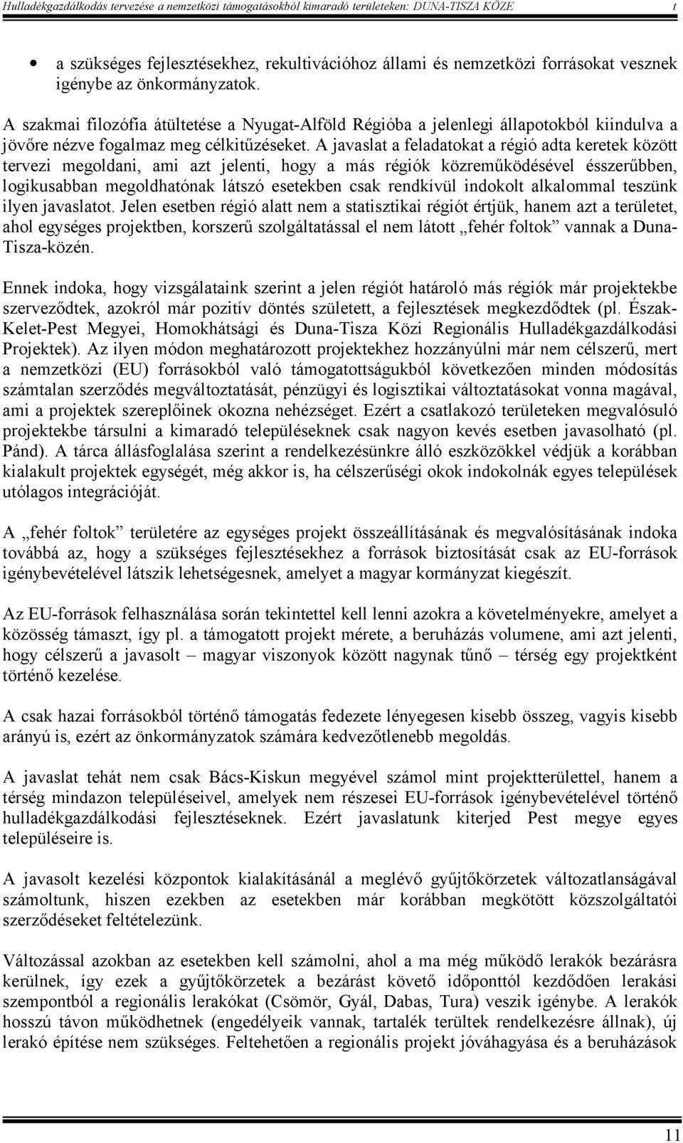 A javasla a feladaoka a régió ada kereek közö ervezi megoldani, ami az jeleni, hogy a más régiók közreműködésével ésszerűbben, logikusabban megoldhaónak lászó eseekben csak rendkívül indokol