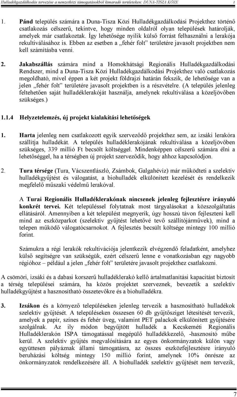 Így leheősége nyílik külső forrás felhasználni a lerakója rekuliválásához is. Ebben az eseben a fehér fol erüleére javasol projekben nem kell számíásba venni. 2.