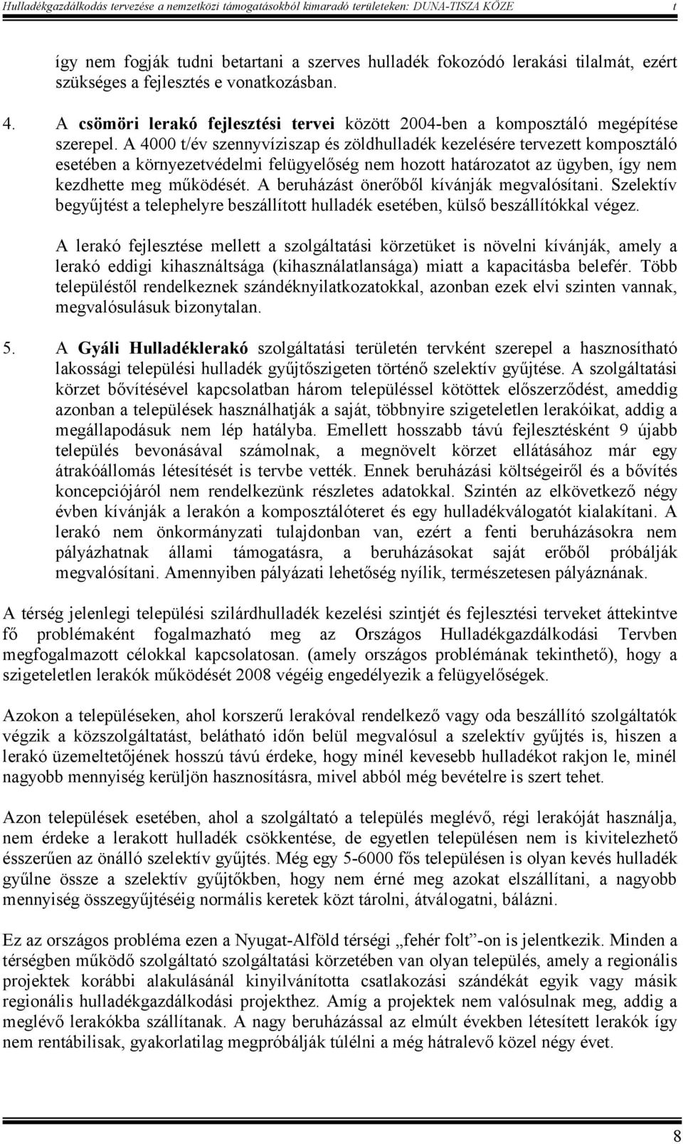 A 4000 /év szennyvíziszap és zöldhulladék kezelésére erveze komposzáló eseében a környezevédelmi felügyelőség nem hozo haározao az ügyben, így nem kezdhee meg működésé.