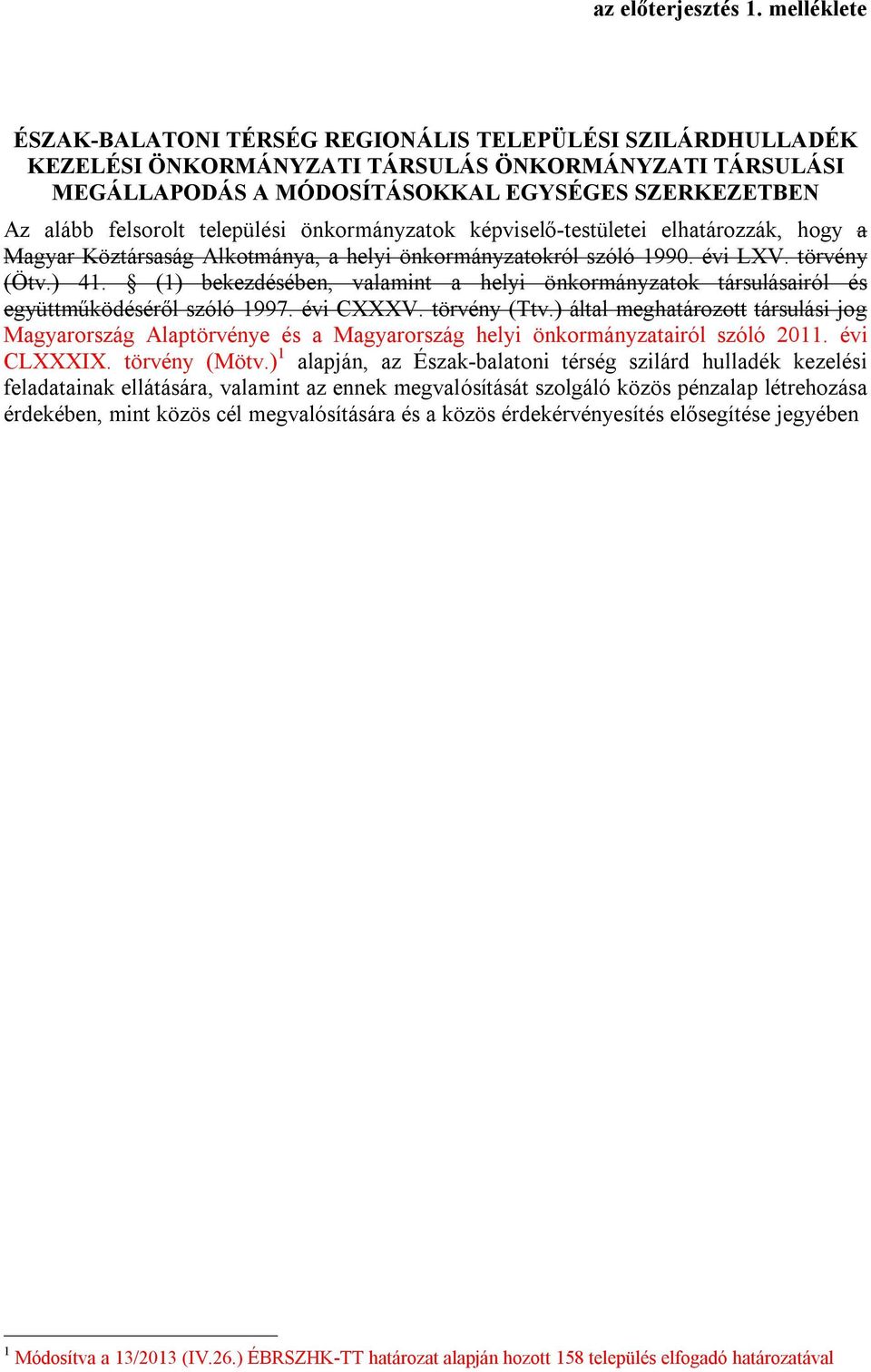 települési önkormányzatok képviselő-testületei elhatározzák, hogy a Magyar Köztársaság Alkotmánya, a helyi önkormányzatokról szóló 1990. évi LXV. törvény (Ötv.) 41.