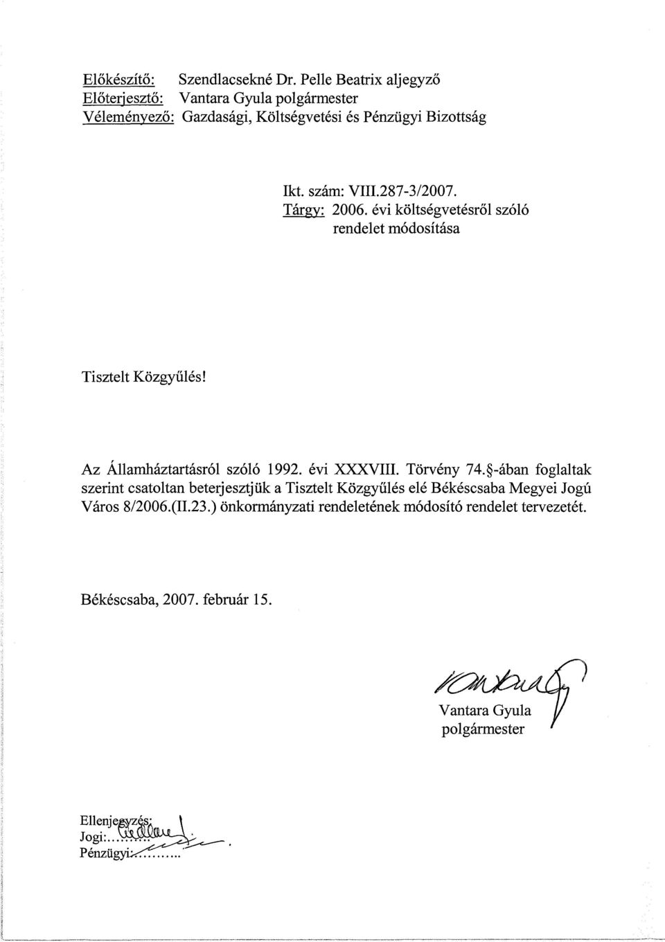 : VIII.-/. Tárgy:. évi költségvetésről szóló rendelet módosítása Tisztelt Közgyűlés! Az Államháztartásról szóló 99. évi XXXVIII.